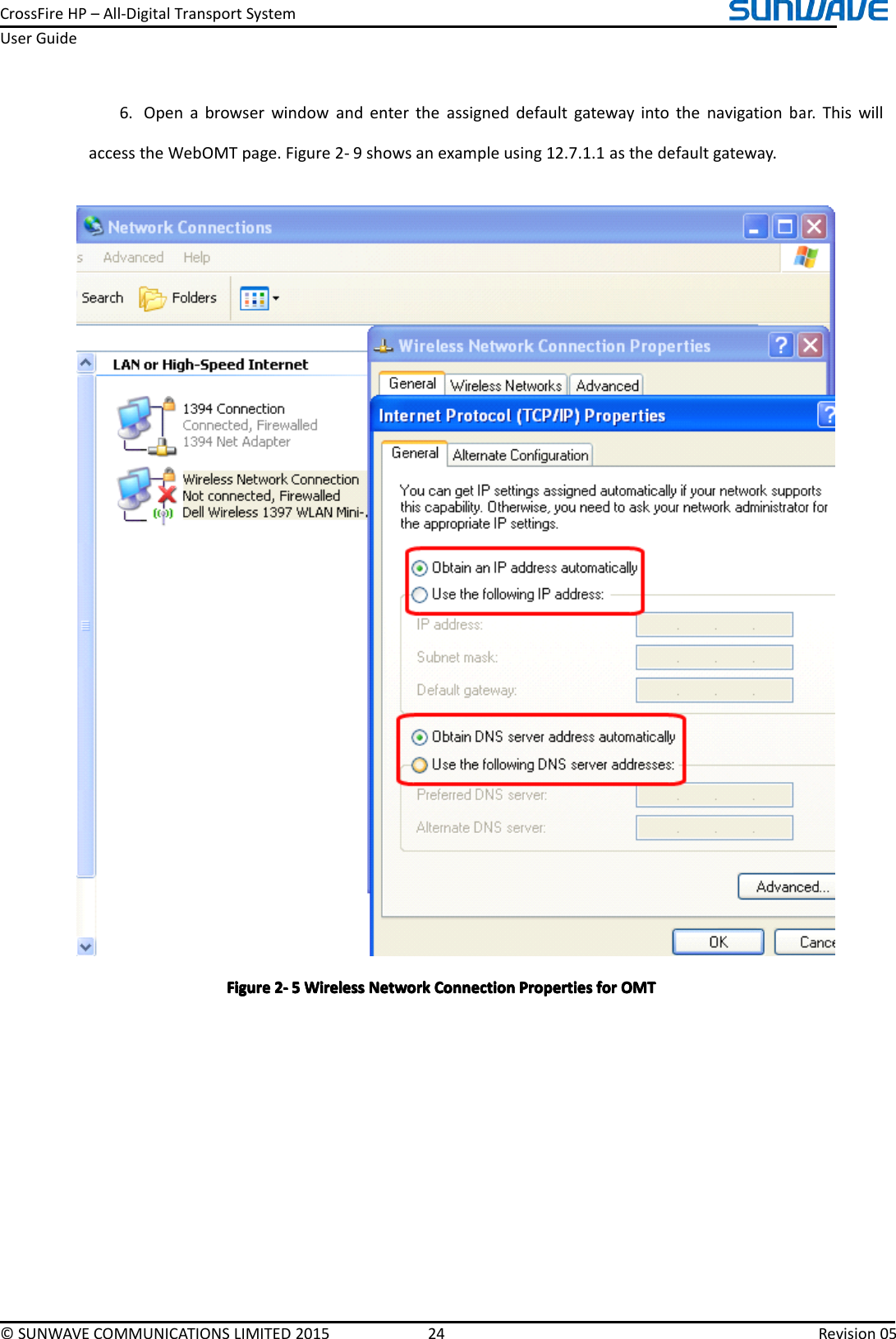 CrossFireHP–All-DigitalTransportSystemUserGuide©SUNWAVECOMMUNICATIONSLIMITED201524Revision056.Openabrowserwindowandentertheassigneddefaultgatewayintothenavigationbar.ThiswillaccesstheWebOMTpage.Figure2-9showsanexampleusing12.7.1.1asthedefaultgateway.FigureFigureFigureFigure2222----5555WirelessW irelessWirelessWirelessNetworkN etworkNetworkNetworkConnectionC onnectionConnectionConnectionPropertiesP ropertiesPropertiesPropertiesforf orforforOMTO MTOMTOMT