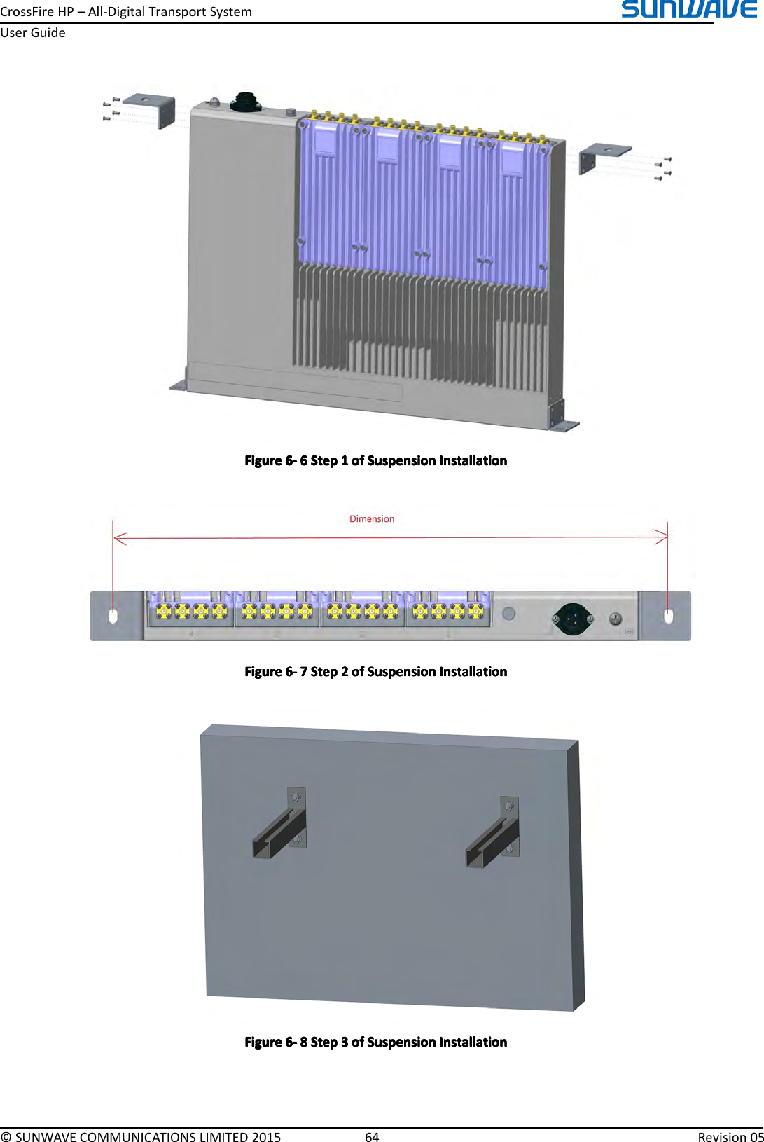 CrossFireHP–All-DigitalTransportSystemUserGuide©SUNWAVECOMMUNICATIONSLIMITED201564Revision05FigureFigureFigureFigure6666----6666StepS tepStepStep1111ofo fofofSuspensionS uspensionSuspensionSuspensionInstallationI nstallationInstallationInstallationFigureFigureFigureFigure6666----7777StepS tepStepStep2222ofo fofofSuspensionS uspensionSuspensionSuspensionInstallationI nstallationInstallationInstallationFigureFigureFigureFigure6666----8888StepS tepStepStep3333ofo fofofSuspensionS uspensionSuspensionSuspensionInstallationI nstallationInstallationInstallation