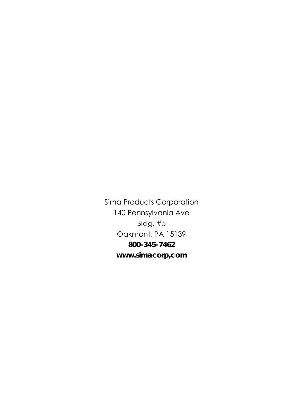                   Sima Products Corporation 140 Pennsylvania Ave Bldg. #5 Oakmont, PA 15139 800-345-7462 www.simacorp,com  