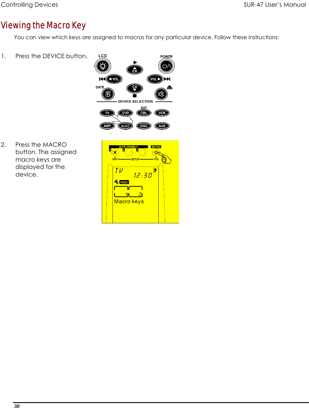 Controlling Devices          SUR-47 User’s Manual  Viewing the Macro Key You can view which keys are assigned to macros for any particular device. Follow these instructions:  1.  Press the DEVICE button.    2.  Press the MACRO button. The assigned macro keys are displayed for the device.   30  