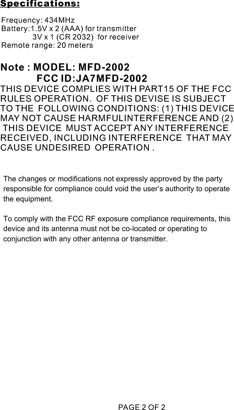The changes or modifications not expressly approved by the party responsible for compliance could void the user’s authority to operate the equipment.To comply with the FCC RF exposure compliance requirements, this device and its antenna must not be co-located or operating to conjunction with any other antenna or transmitter.
