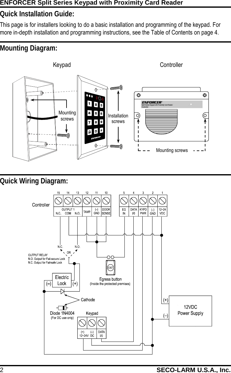 ENFORCER Split Series Keypad with Proximity Card Reader 2 SECO-LARM U.S.A., Inc.                 Quick Installation Guide: This page is for installers looking to do a basic installation and programming of the keypad. For more in-depth installation and programming instructions, see the Table of Contents on page 4. Mounting Diagram: Quick Wiring Diagram: Keypad Controller Mounting screws Installation screws Mounting screws 