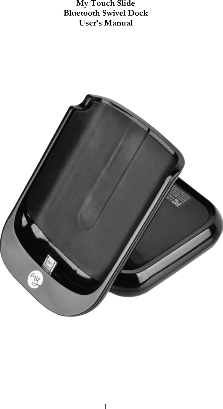  1      My Touch Slide Bluetooth Swivel Dock User&rsquo;s Manual               
