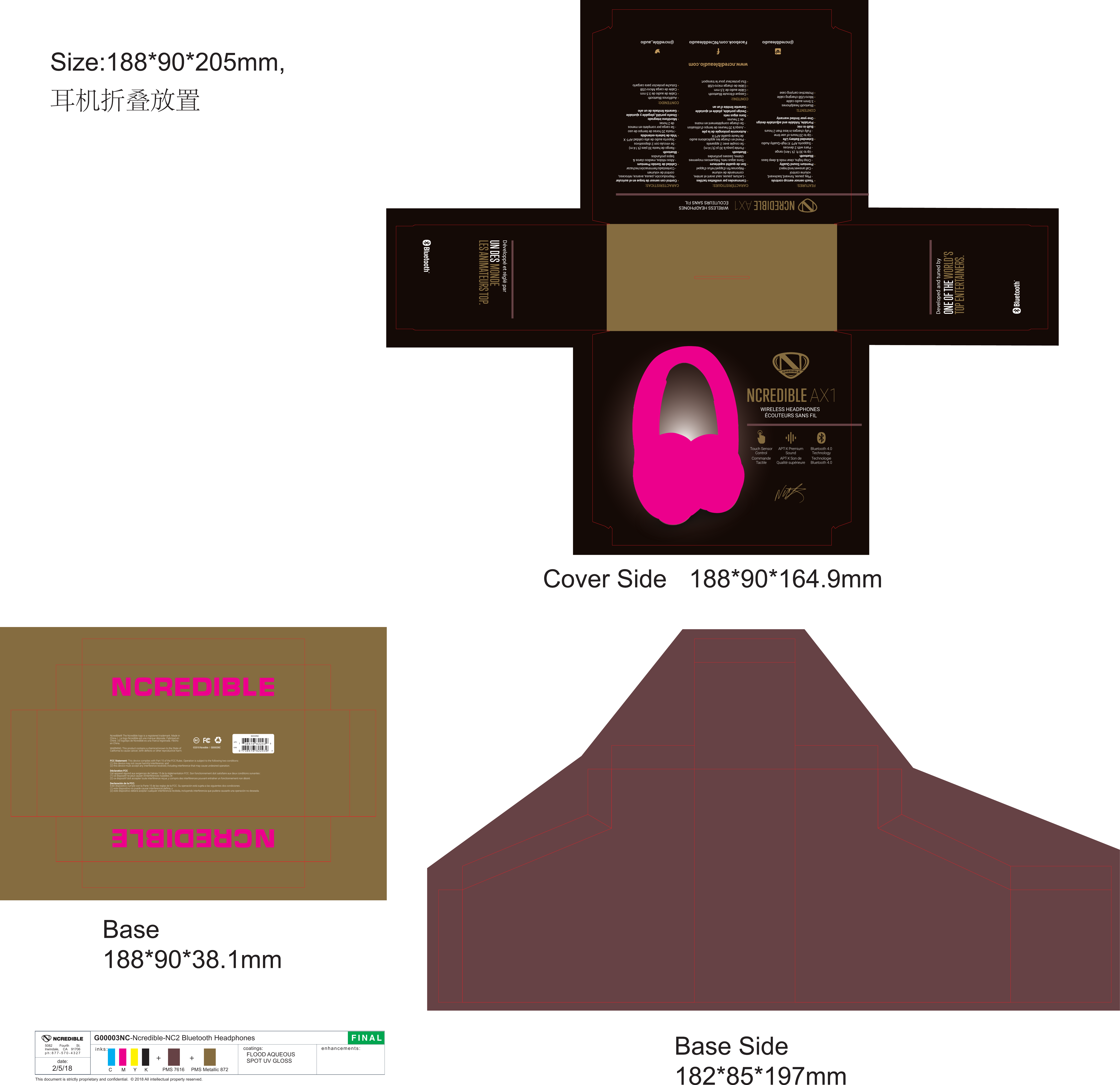 Ncredible&reg; The Ncredible logo is a registered trademark. Made in China. |   Le logo Ncredible est une marque d&eacute;pos&eacute;e. Fabriqu&eacute; en Chine. | El logotipo de Ncredible es una marca registrada. Hecho en China. &copy;2018 Ncredible  |  G00003NC EANUPC62243NC38516 622437 9738516 6224390 >WARNING: This product contains a chemical known to the State ofCalifornia to cause cancer, birth defects or other reproductive harm.FCC Statement: This device complies with Part 15 of the FCC Rules. Operation is subject to the following two conditions:(1) this device may not cause harmful interference, and(2) this device must accept any interference received, including interference that may cause undesired operation.D&eacute;claration FCC Cet appareil r&eacute;pond aux exigences de l&rsquo;alin&eacute;a 15 de la r&eacute;glementation FCC. Son fonctionnement doit satisfaire aux deux conditions suivantes : (1) ce dispositif ne peut causer d&rsquo;interf&eacute;rences nuisibles, et(2) ce dispositif doit accepter toute interf&eacute;rence re&ccedil;ue, y compris des interf&eacute;rences pouvant entra&icirc;ner un fonctionnement non d&eacute;sir&eacute;.Declaraci&oacute;n de la FCC:Este dispositivo cumple con la Parte 15 de las reglas de la FCC. Su operaci&oacute;n est&aacute; sujeta a las siguientes dos condiciones: (1) este dispositivo no puede causar interferencia da&ntilde;ina, y (2) este dispositivo deber&aacute; aceptar cualquier interferencia recibida, incluyendo interferencia que pudiera causarle una operaci&oacute;n no deseada.FEATURES:  Touch sensor earcup controls    - Play, pause, forward, backward,     volume control      - Call answer/end/reject Premium Sound Quality    - Crisp highs, clear mids &amp; deep bass Bluetooth    - Up to 30 ft. (9.14m) range     - Pairs with 2 devices     - Supports APT- X High-Quality Audio Extended Battery Life     - Up to 20 hours of use time     - Fully charges in less than 2 hours  Built-in mic Portable, foldable and adjustable design One-year limited warrantyCONTENTS:  Bluetooth headphones 3.5mm audio cable Micro-USB charging cable  Protective carrying caseCARACTERISTICAS:  Control con sensor de toque en el auricular    - Reproducci&oacute;n, pausa, avance, retroceso,     control de volumen     - Contestado/terminaci&oacute;n/rechazar Calidad de Sonido Premium    - Altos n&iacute;tidos, medios claros &amp;     bajos profundos   Bluetooth    - Rango de hasta 30 pies (9.14 m)     - Se vincula con 2 dispositivos    - Soporta audio de alta calidad APT- X Vida de bater&iacute;a extendida    - Hasta 20 horas de tiempo de uso     - Se carga por completo en menos     de 2 horas Micr&oacute;fono integrado Dise&ntilde;o port&aacute;til, plegable y ajustable  Garant&iacute;a limitada de un a&ntilde;oCONTENIDO:  Aud&iacute;fonos Bluetooth Cable de audio de 3.5 mm Cable de carga Micro-USB  Estuche protector para cargarloCARACT&Eacute;RISTIQUES:  Commandes par oreillettes tactiles    - Lecture, pause, saut avant et arri&egrave;re,    commande de volume        - R&eacute;ponse/fin d&rsquo;appel/refus d&rsquo;appel Son de qualit&eacute; sup&eacute;rieure    - Sons aigus nets, fr&eacute;quences moyennes    claires, basses profondes     Bluetooth    - Port&eacute;e jusqu&rsquo;&agrave; 30 pi (9,14 m)     - Se couple avec 2 appareils      - Prend en charge les applications audio     de haute qualit&eacute; APT-X Autonomie prolong&eacute;e de la pile      - Jusqu&rsquo;&agrave; 20 heures de temps d&rsquo;utilisation     - Se charge compl&egrave;tement en moins     de 2 heures  Sons aigus nets Design portable, pliable et ajustable Garantie limit&eacute;e d&rsquo;un anCONTENU:  Casque d&rsquo;&eacute;coute Bluetooth C&acirc;ble audio de 3,5 mm C&acirc;ble de charge micro-USB   &Eacute;tui protecteur pour le transport WIRELESS HEADPHONES&Eacute;COUTEURS SANS FILBluetooth 4.0TechnologyTechnologie Bluetooth 4.0APT-X PremiumSoundAPT-X Son de Qualit&eacute; sup&eacute;rieureTouch Sensor ControlCommande TactileONE OF THE WORLD&rsquo;S TOP ENTERTAINERS.Developed and tuned byUN DES MONDELES ANIMATEURS TOP.D&eacute;velopp&eacute; et r&eacute;gl&eacute; parwww.ncredibleaudio.com@ncredible_audioFacebook.com/NCredibleaudio@ncredibleaudioG00003NC-Ncredible-NC2 Bluetooth Headphones2/5/18FINALinks: coatings:FLOOD AQUEOUSSPOT UV GLOSSdate:This document is strictly proprietary and confidential.  &copy; 2018 All intellectual property reserved.enhancements:5082 Fourth St.Irwindale, CA 91706ph:877-570-4327 + +PMS 7616 PMS Metallic 872