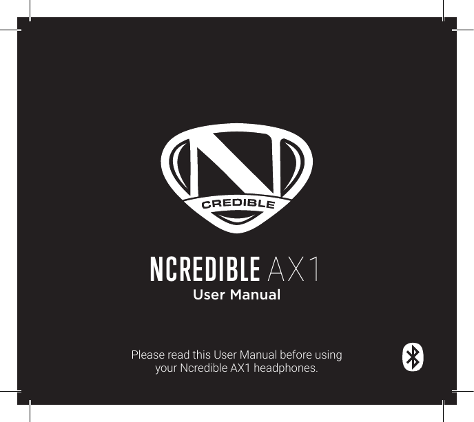 NCREDIBLE AX1User ManualPlease read this User Manual before using your Ncredible AX1 headphones.