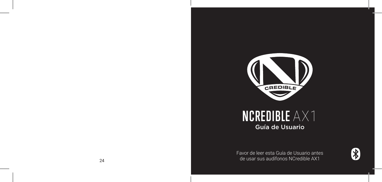 24 25NCREDIBLE AX1Gu&iacute;a de UsuarioFavor de leer esta Gu&iacute;a de Usuario antes de usar sus aud&iacute;fonos NCredible AX1
