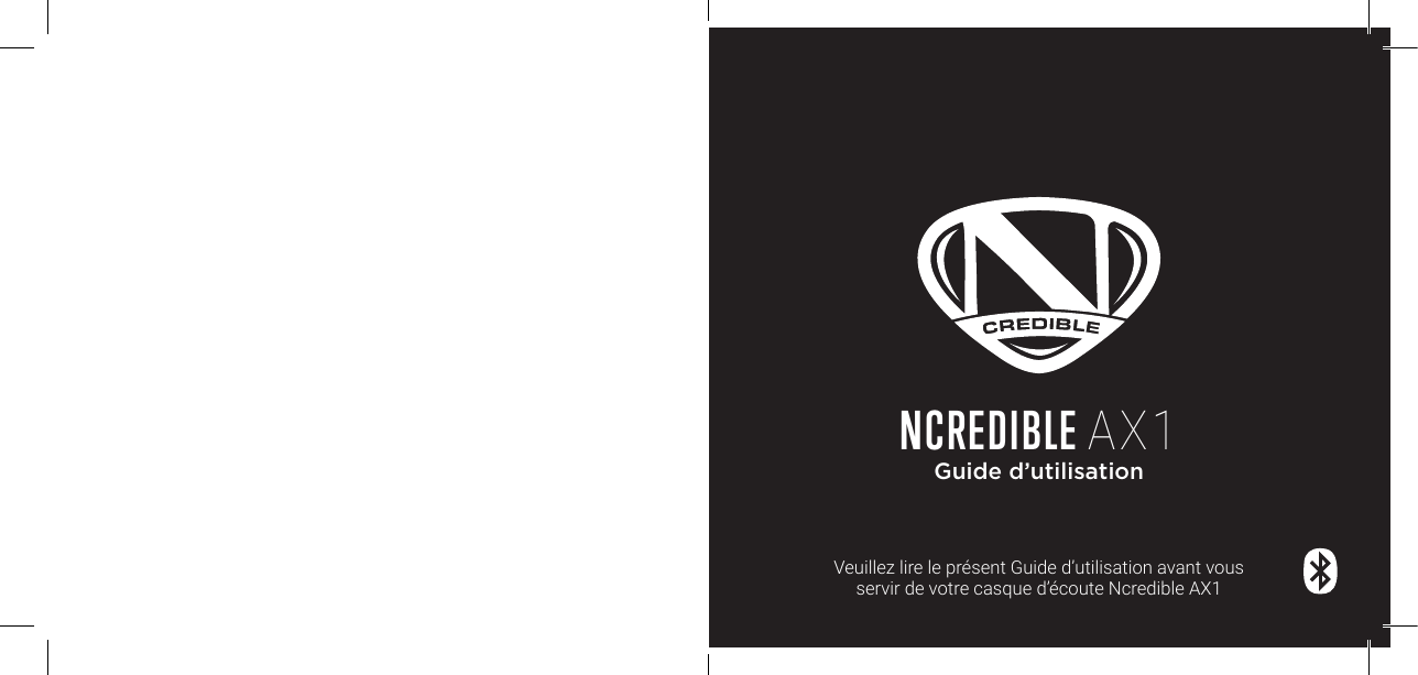 NCREDIBLE AX1Guide d&rsquo;utilisationVeuillez lire le pr&eacute;sent Guide d&rsquo;utilisation avant vous  servir de votre casque d&rsquo;&eacute;coute Ncredible AX1