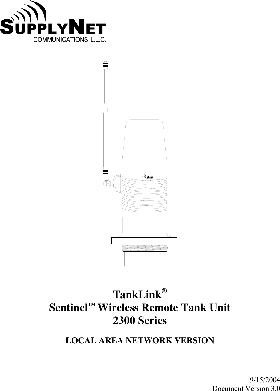   SU P P L Y NE TC O M M U N I C A T I O N S   L . L . C .   T a n k L i n kS e n t i n e l   TankLink&reg; Sentinel&trade; Wireless Remote Tank Unit 2300 Series  LOCAL AREA NETWORK VERSION    9/15/2004 Document Version 3.0 