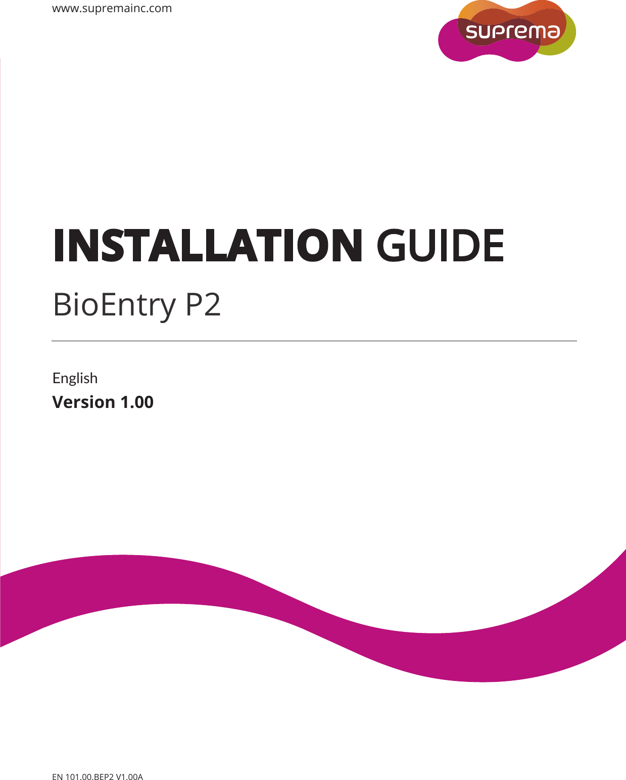 EnglishVersion 1.00INSTALLATION GUIDEBioEntry P2www.supremainc.comEN 101.00.BEP2 V1.00A