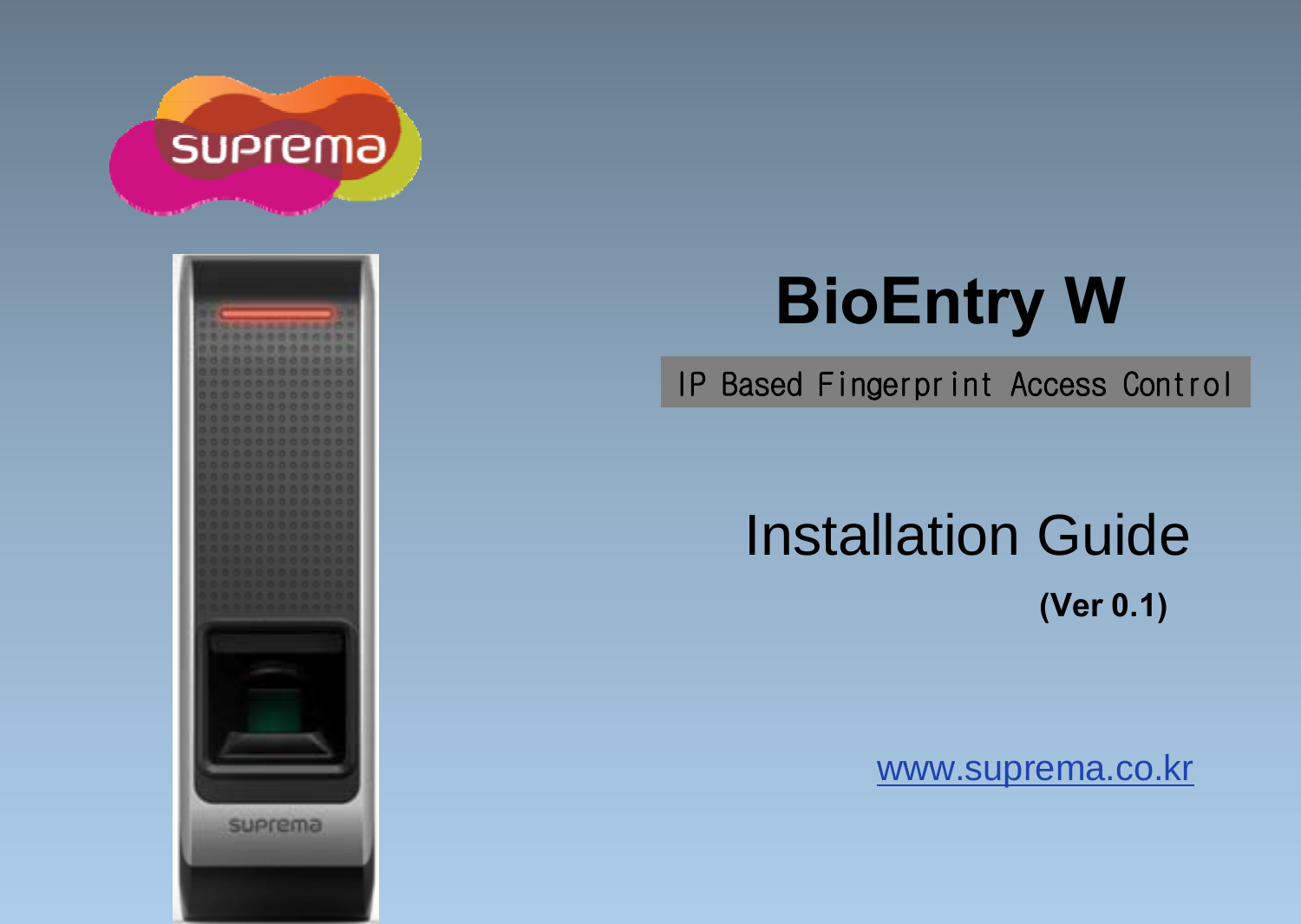 BioEntry WIP Based Fingerprint Access ControlInstallation Guide(Ver01)(Ver0.1)www.suprema.co.kr