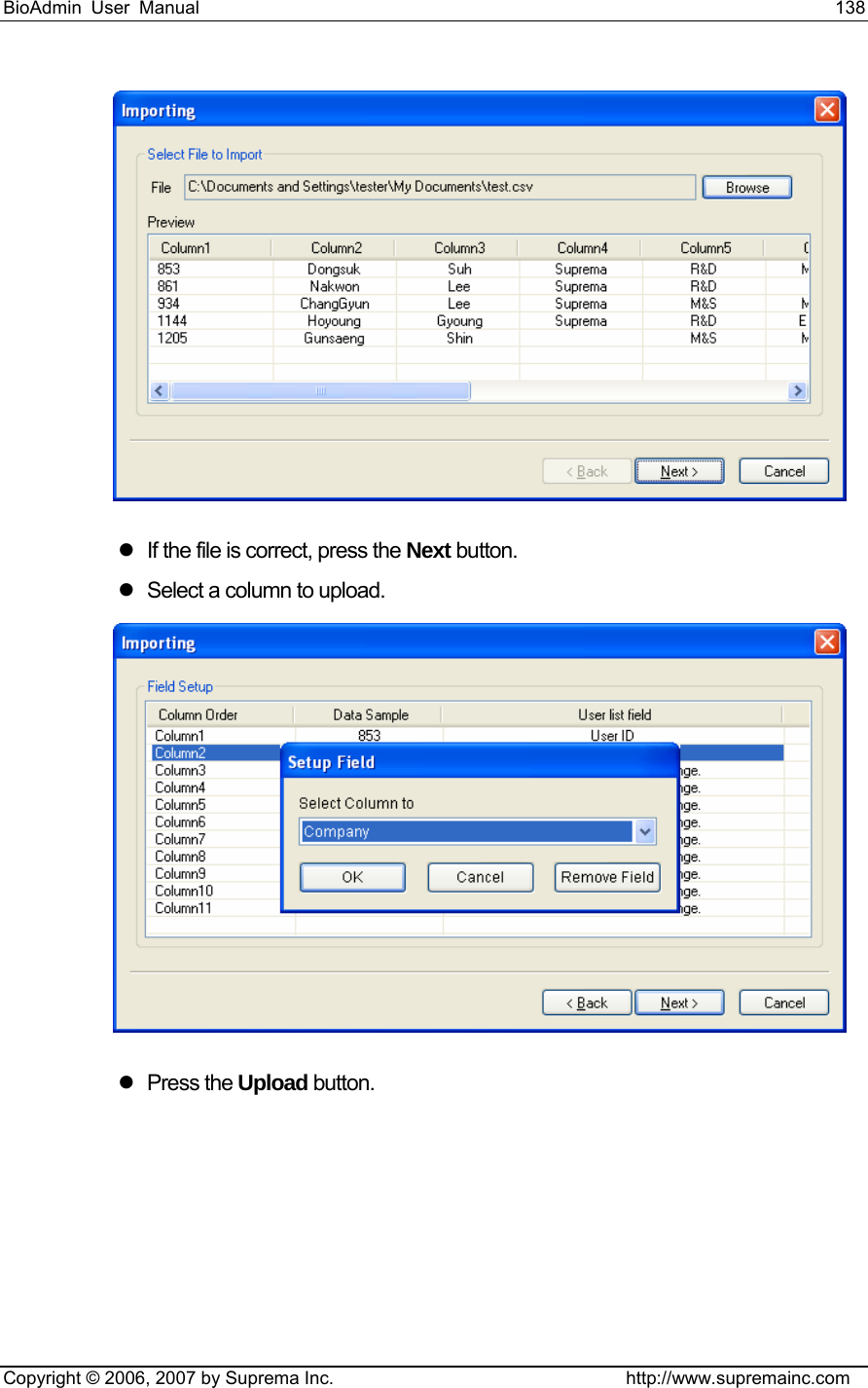 BioAdmin User Manual                                                                     138   Copyright © 2006, 2007 by Suprema Inc.                                http://www.supremainc.com  z  If the file is correct, press the Next button. z  Select a column to upload.  z Press the Upload button. 