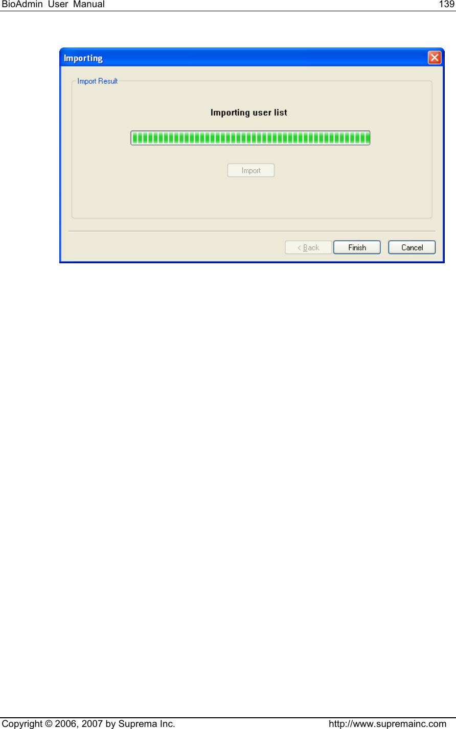 BioAdmin User Manual                                                                     139   Copyright © 2006, 2007 by Suprema Inc.                                http://www.supremainc.com  