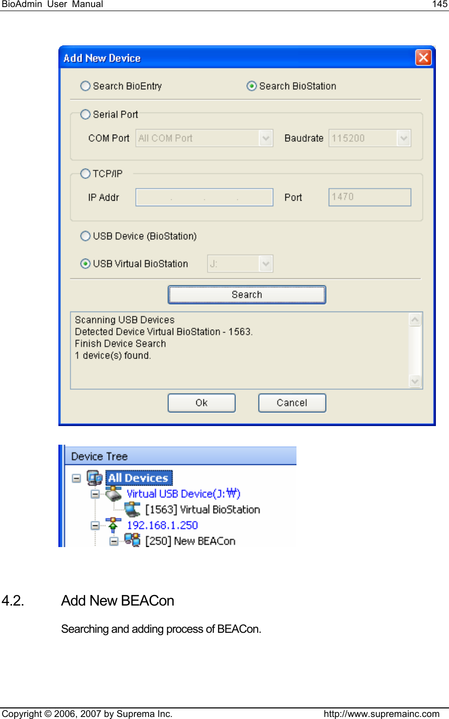 BioAdmin User Manual                                                                     145   Copyright © 2006, 2007 by Suprema Inc.                                http://www.supremainc.com    4.2. Add New BEACon  Searching and adding process of BEACon.   