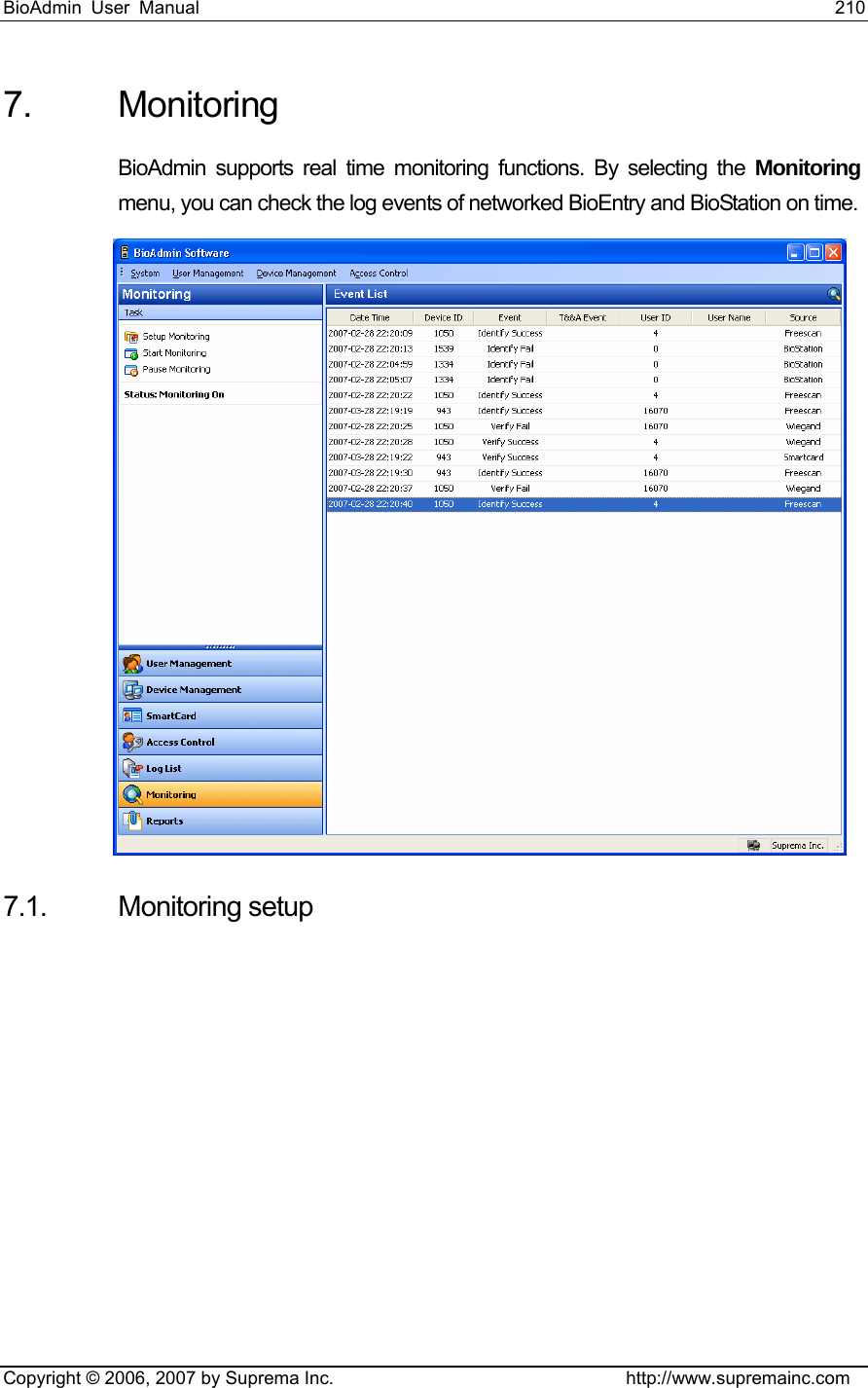 BioAdmin User Manual                                                                     210   Copyright © 2006, 2007 by Suprema Inc.                                http://www.supremainc.com 7. Monitoring BioAdmin supports real time monitoring functions. By selecting the Monitoring menu, you can check the log events of networked BioEntry and BioStation on time.    7.1. Monitoring setup 