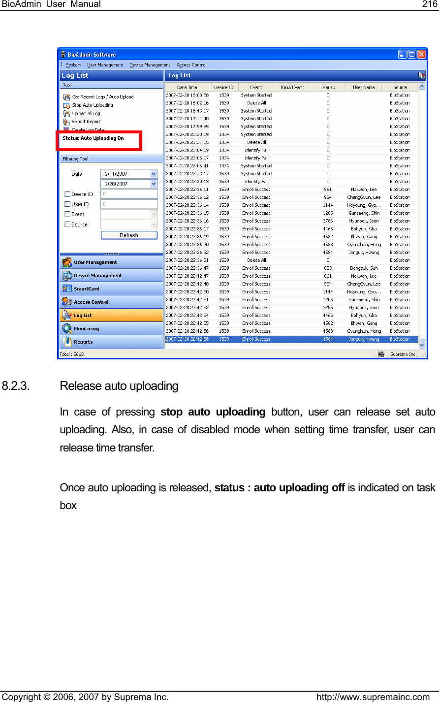 BioAdmin User Manual                                                                     216   Copyright © 2006, 2007 by Suprema Inc.                                http://www.supremainc.com  8.2.3. Release auto uploading   In case of pressing stop auto uploading button, user can release set auto uploading. Also, in case of disabled mode when setting time transfer, user can release time transfer.    Once auto uploading is released, status : auto uploading off is indicated on task box  