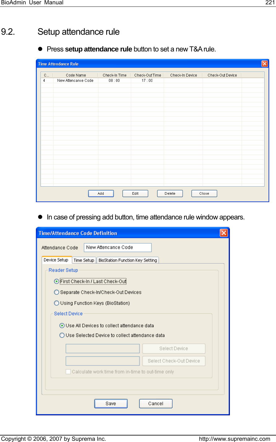 BioAdmin User Manual                                                                     221   Copyright © 2006, 2007 by Suprema Inc.                                http://www.supremainc.com 9.2.  Setup attendance rule z Press setup attendance rule button to set a new T&amp;A rule.  z  In case of pressing add button, time attendance rule window appears.  