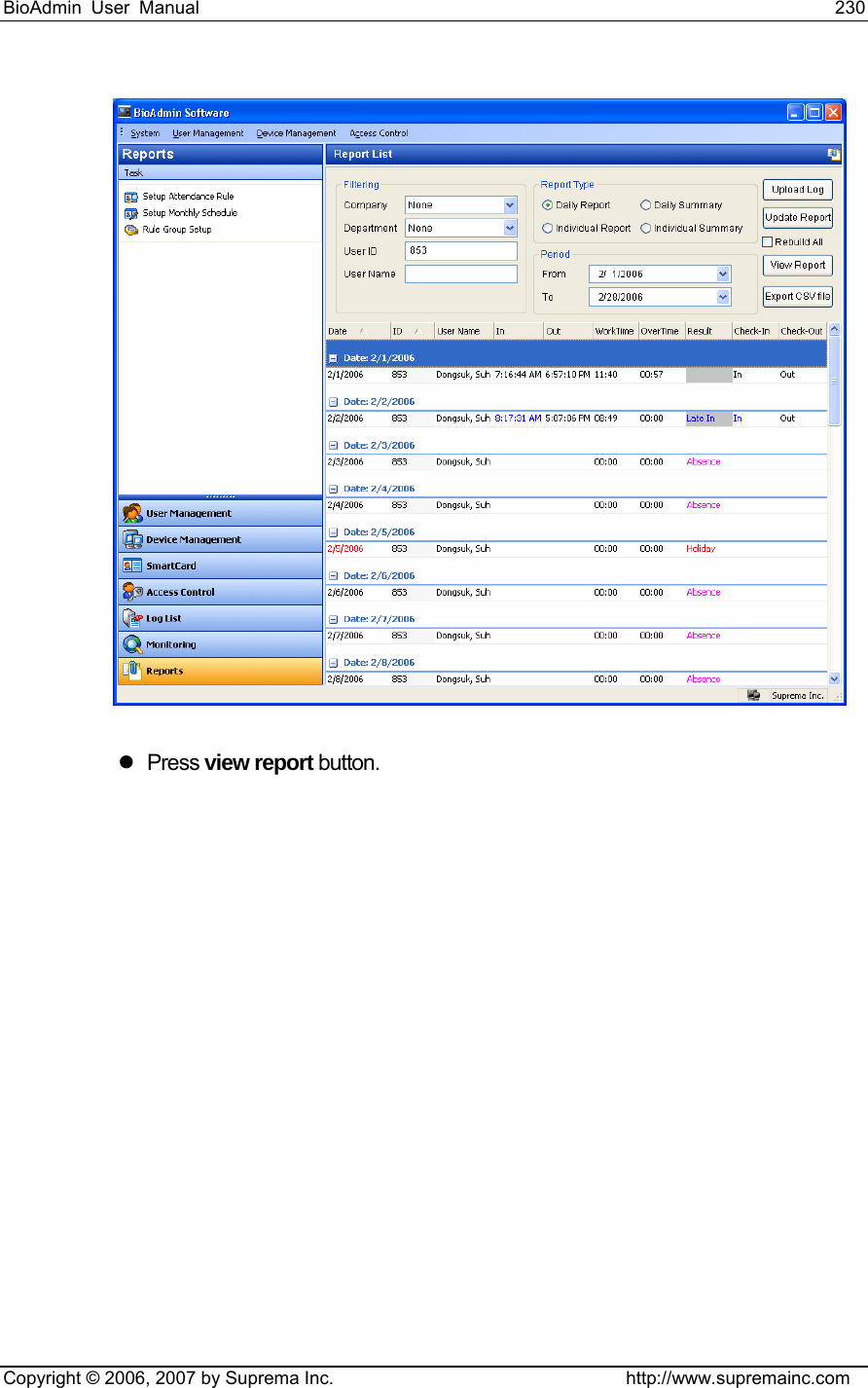 BioAdmin User Manual                                                                     230   Copyright © 2006, 2007 by Suprema Inc.                                http://www.supremainc.com  z Press view report button. 