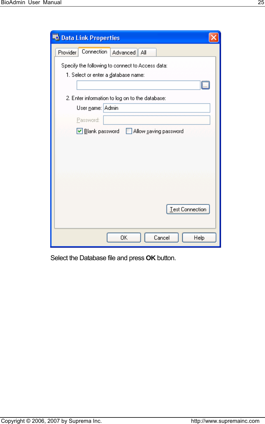 BioAdmin User Manual                                                                     25   Copyright © 2006, 2007 by Suprema Inc.                                http://www.supremainc.com  Select the Database file and press OK button.   