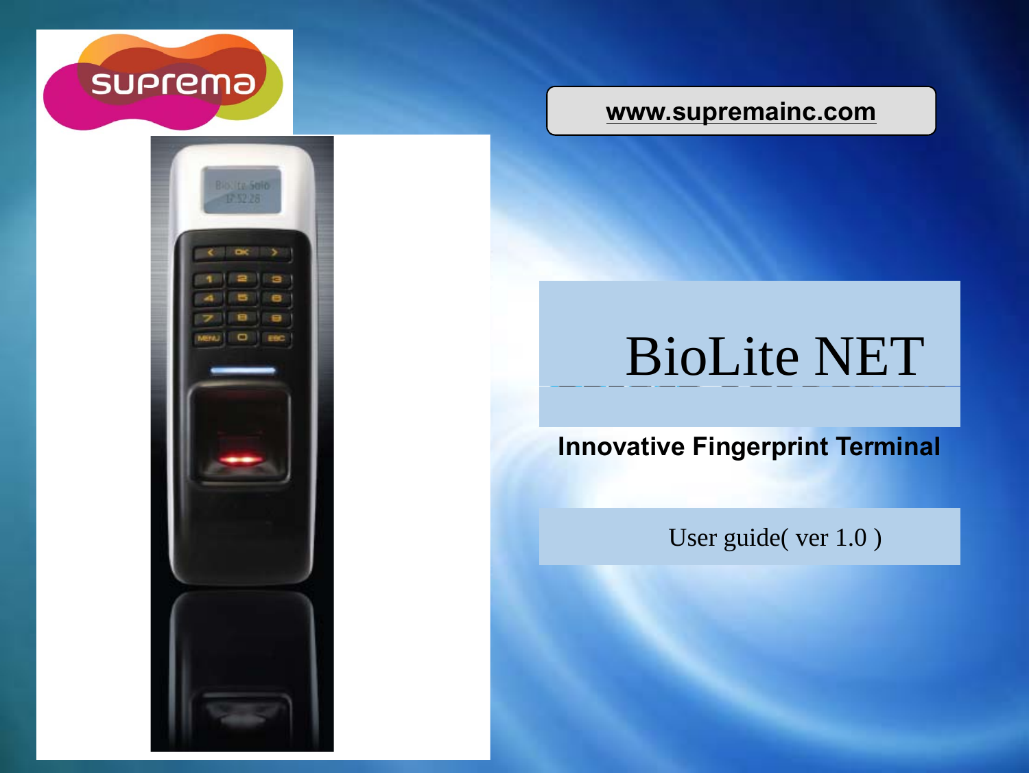 www.supremainc.comBioLite NETInnovative Fingerprint TerminalUser Guide (ver 1.0)User guide( ver 1.0 )