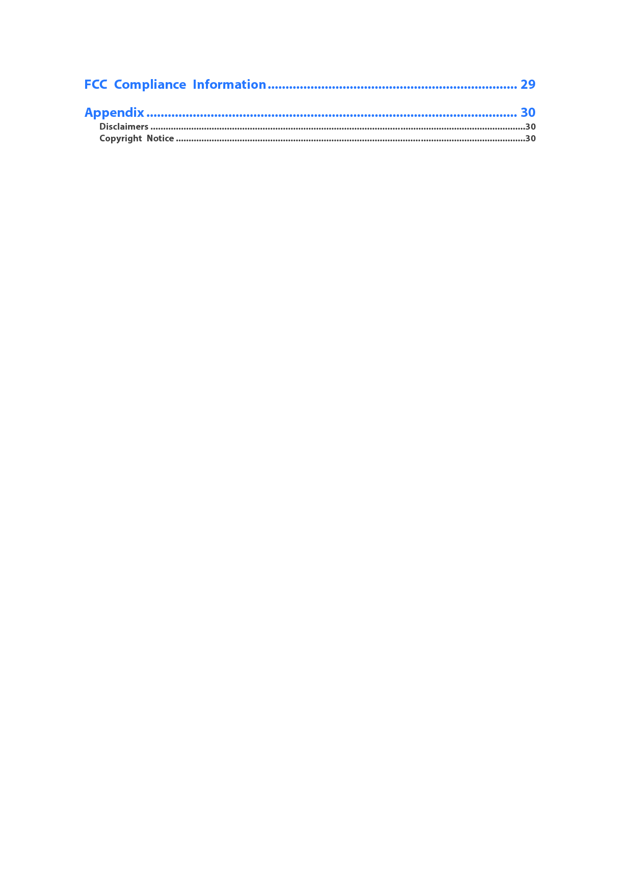  FCC Compliance Information ...................................................................... 29 Appendix ........................................................................................................ 30 Disclaimers ................................................................................................................................................... 30 Copyright Notice ......................................................................................................................................... 30 3 