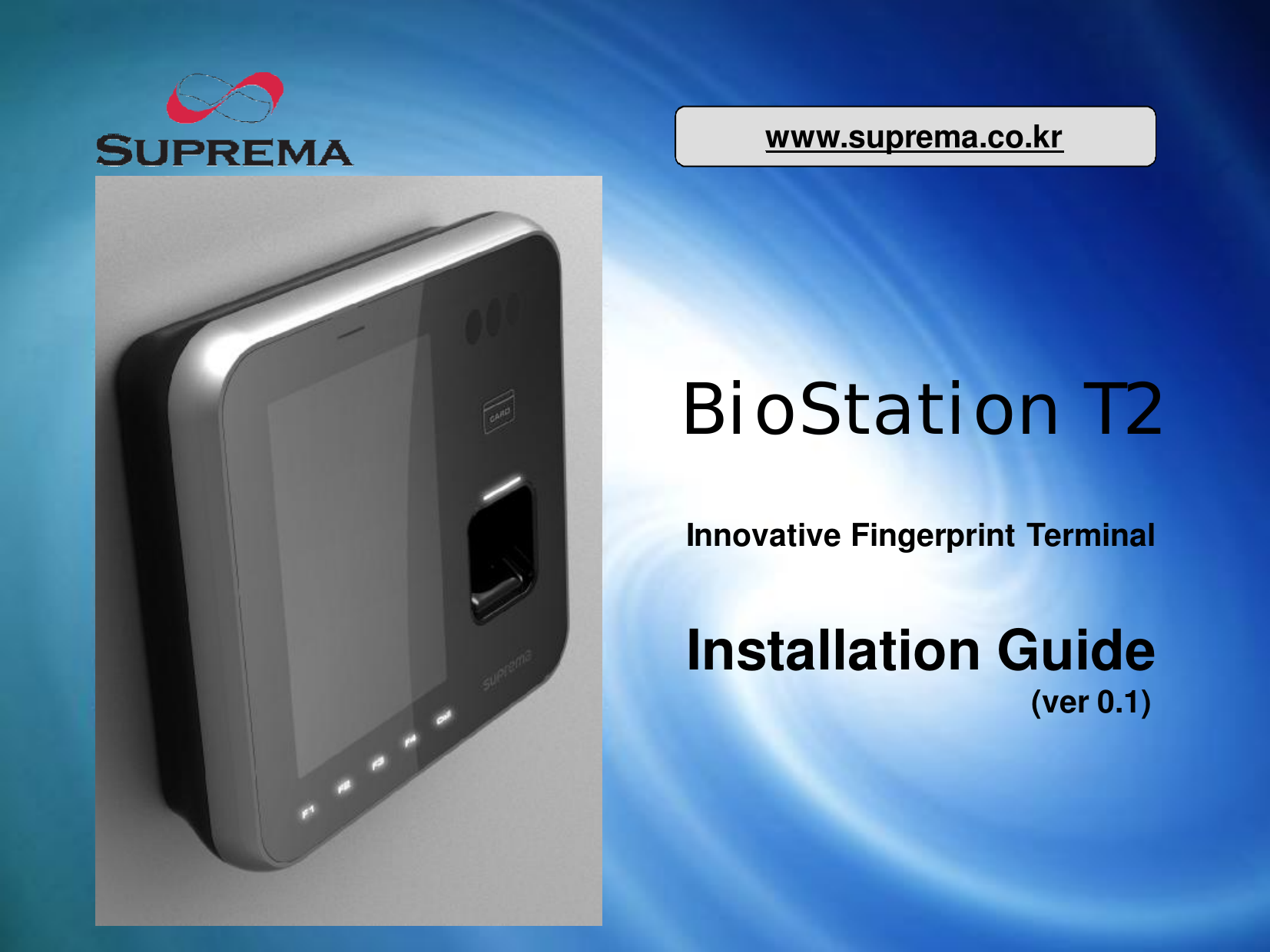 www.suprema.co.krInnovative Fingerprint TerminalInstallation Guide(ver0.1)BioStationT2
