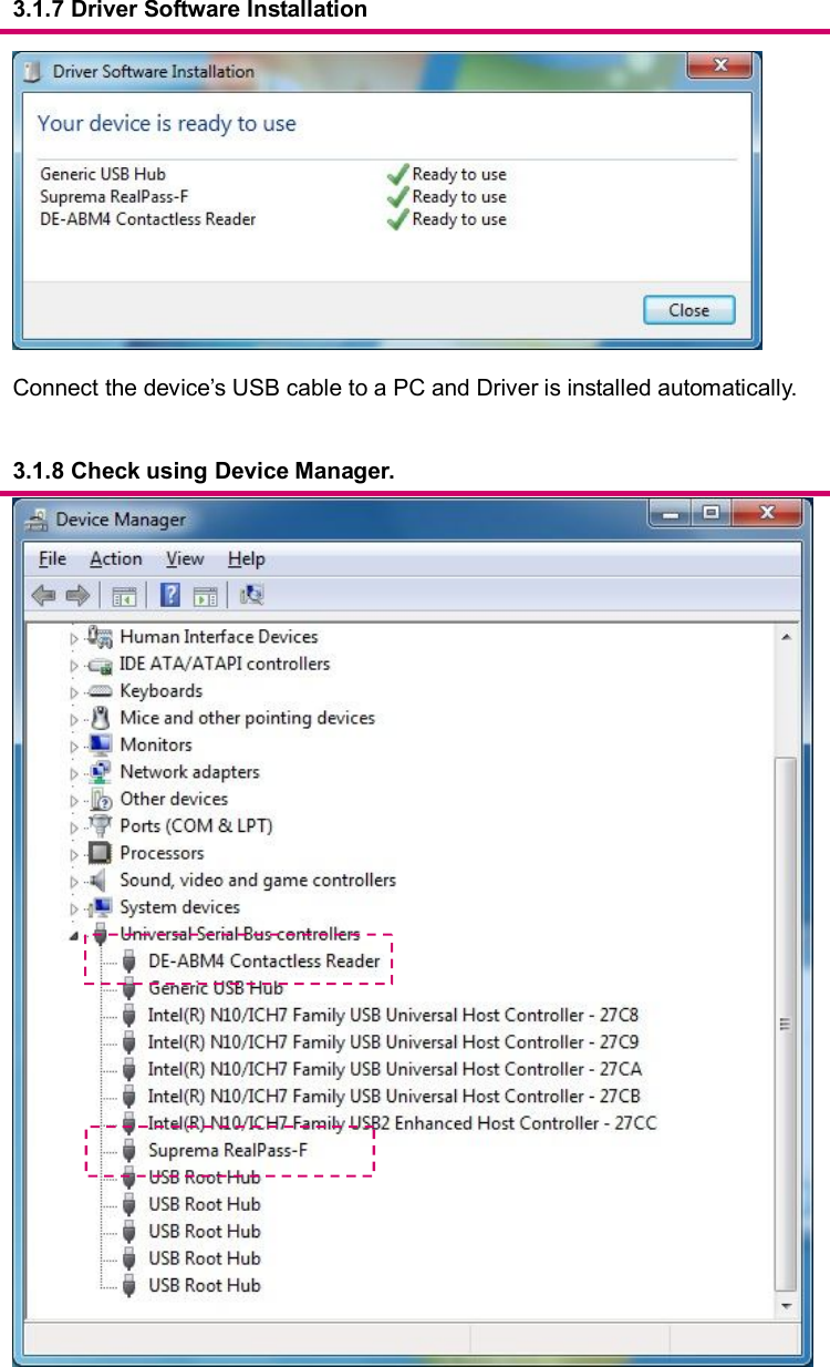     3.1.7 Driver Software Installation    Connect the device’s USB cable to a PC and Driver is installed automatically.     3.1.8 Check using Device Manager.    