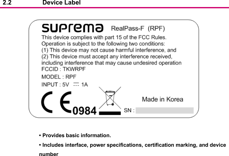  2.2                    Device Label     • Provides basic information.   • Includes interface, power specifications, certification marking, and device number        