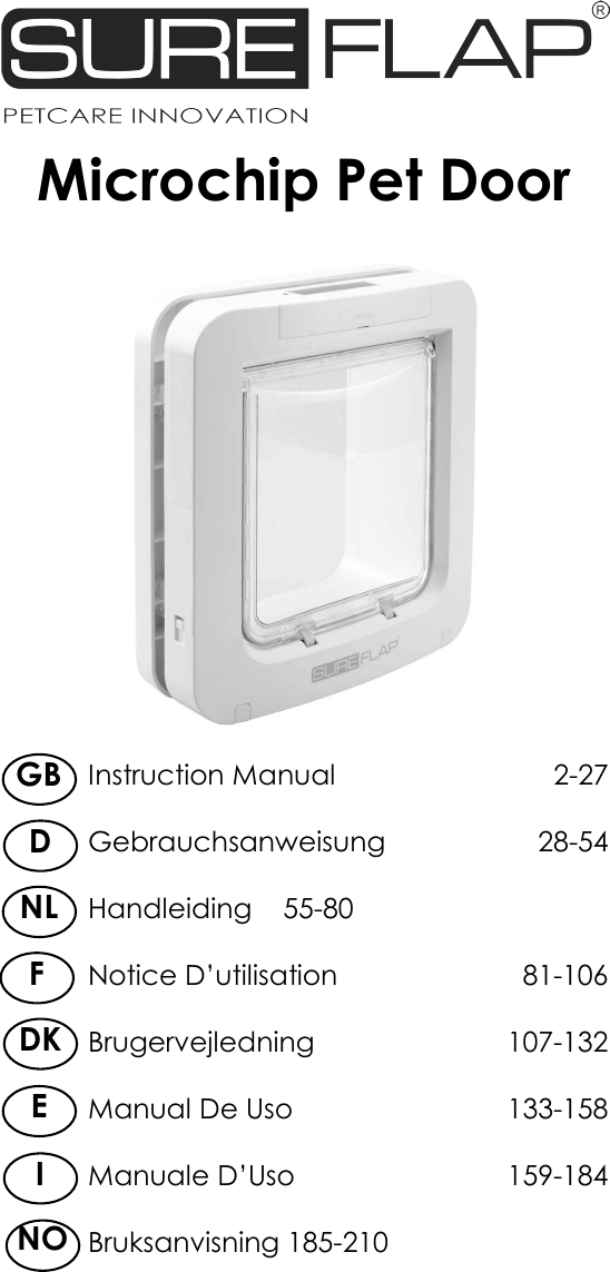 Microchip Pet DoorInstruction Manual  2-27Gebrauchsanweisung   28-54Handleiding    55-80Notice D’utilisation    81-106Brugervejledning     107-132Manual De Uso      133-158Manuale D’Uso      159-184Bruksanvisning 185-210GBEDKIFDNLNO