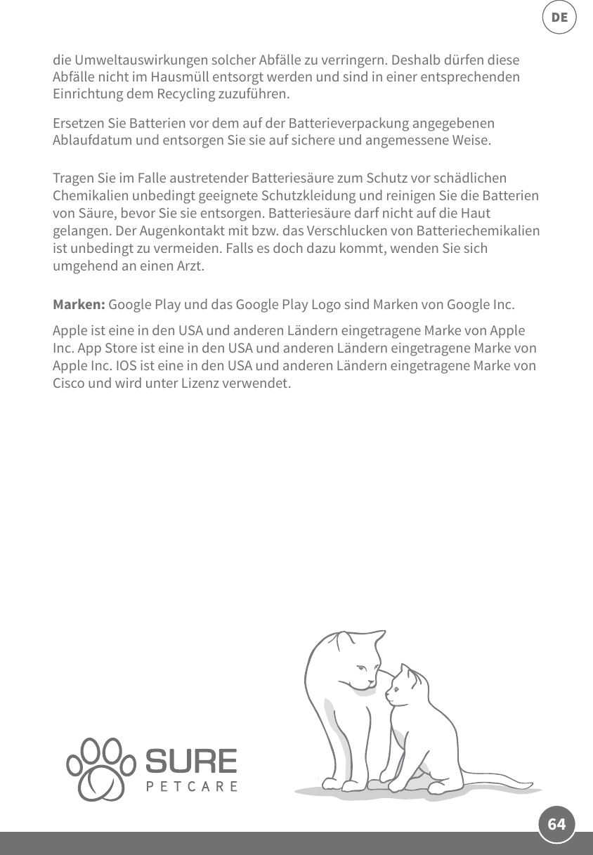 64DEdie Umweltauswirkungen solcher Abfälle zu verringern. Deshalb dürfen diese Abfälle nicht im Hausmüll entsorgt werden und sind in einer entsprechenden Einrichtung dem Recycling zuzuführen.Ersetzen Sie Batterien vor dem auf der Batterieverpackung angegebenen Ablaufdatum und entsorgen Sie sie auf sichere und angemessene Weise. Tragen Sie im Falle austretender Batteriesäure zum Schutz vor schädlichen Chemikalien unbedingt geeignete Schutzkleidung und reinigen Sie die Batterien von Säure, bevor Sie sie entsorgen. Batteriesäure darf nicht auf die Haut gelangen. Der Augenkontakt mit bzw. das Verschlucken von Batteriechemikalien ist unbedingt zu vermeiden. Falls es doch dazu kommt, wenden Sie sich umgehend an einen Arzt. Marken: Google Play und das Google Play Logo sind Marken von Google Inc.Apple ist eine in den USA und anderen Ländern eingetragene Marke von Apple Inc. App Store ist eine in den USA und anderen Ländern eingetragene Marke von Apple Inc. IOS ist eine in den USA und anderen Ländern eingetragene Marke von Cisco und wird unter Lizenz verwendet.