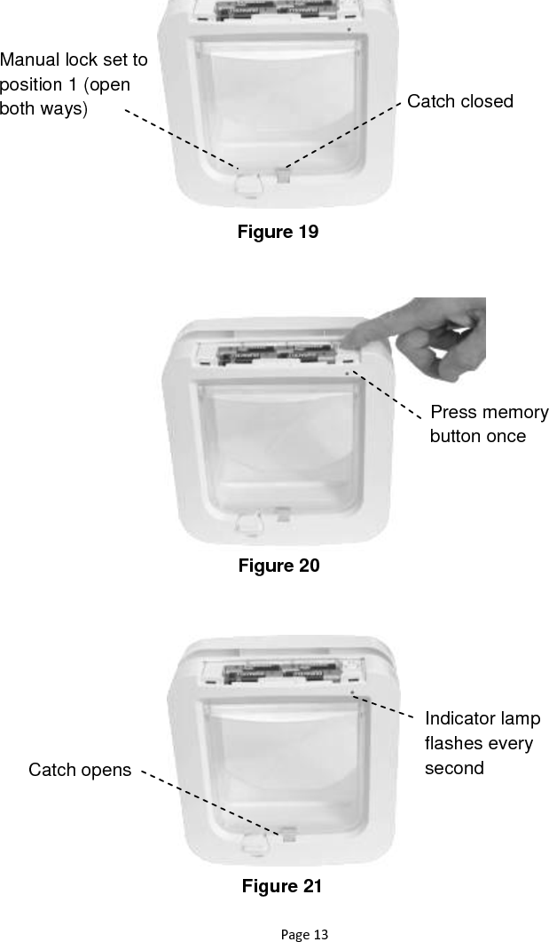 Page 13                                Figure 19 Figure 20 Catch closed Manual lock set to position 1 (open both ways) Press memory button once Indicator lamp flashes every second Catch opens Figure 21 