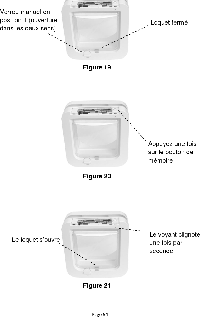 Page 54                      Figure 19 Figure 20 Figure 21 Loquet fermé Verrou manuel en position 1 (ouverture dans les deux sens) Le loquet s‟ouvre Le voyant clignote une fois par seconde Appuyez une fois sur le bouton de mémoire 