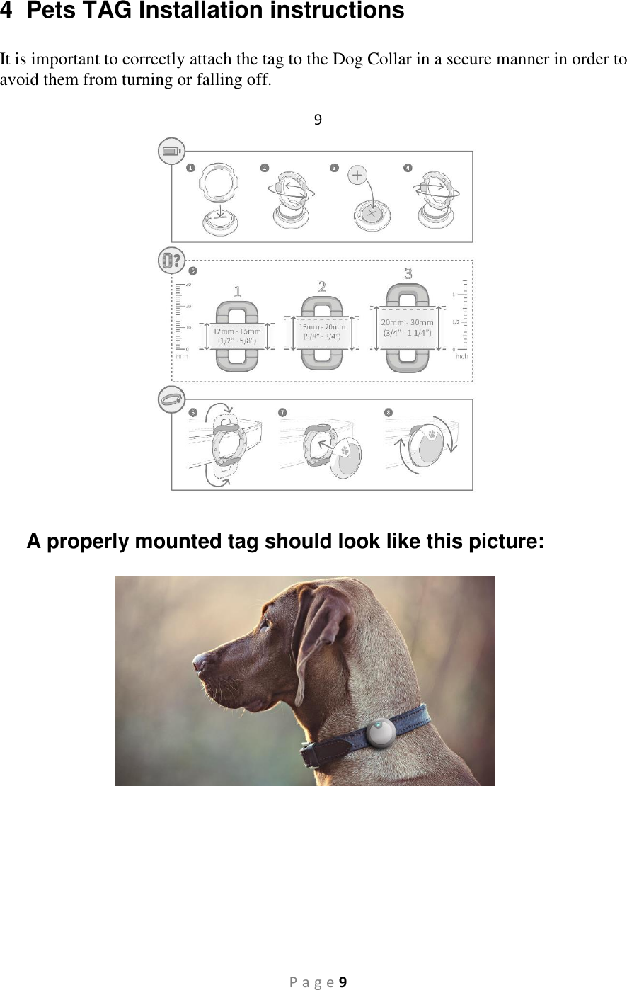 P a g e 9 4  Pets TAG Installation instructions   It is important to correctly attach the tag to the Dog Collar in a secure manner in order to avoid them from turning or falling off.  9   A properly mounted tag should look like this picture:       