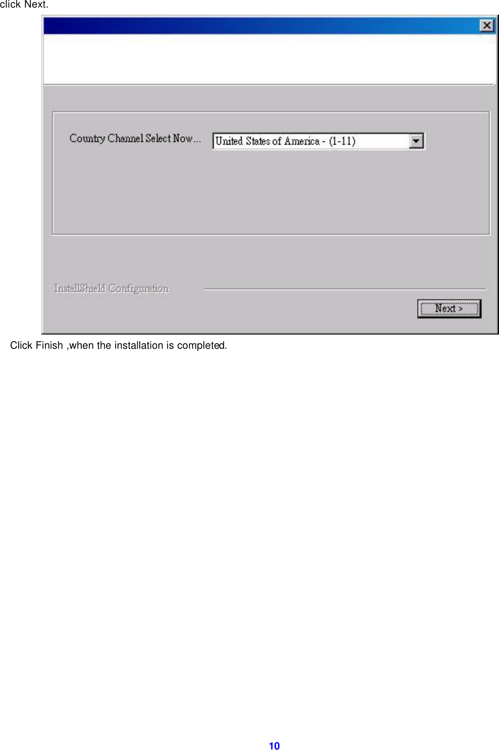  10click Next.  Click Finish ,when the installation is completed. 