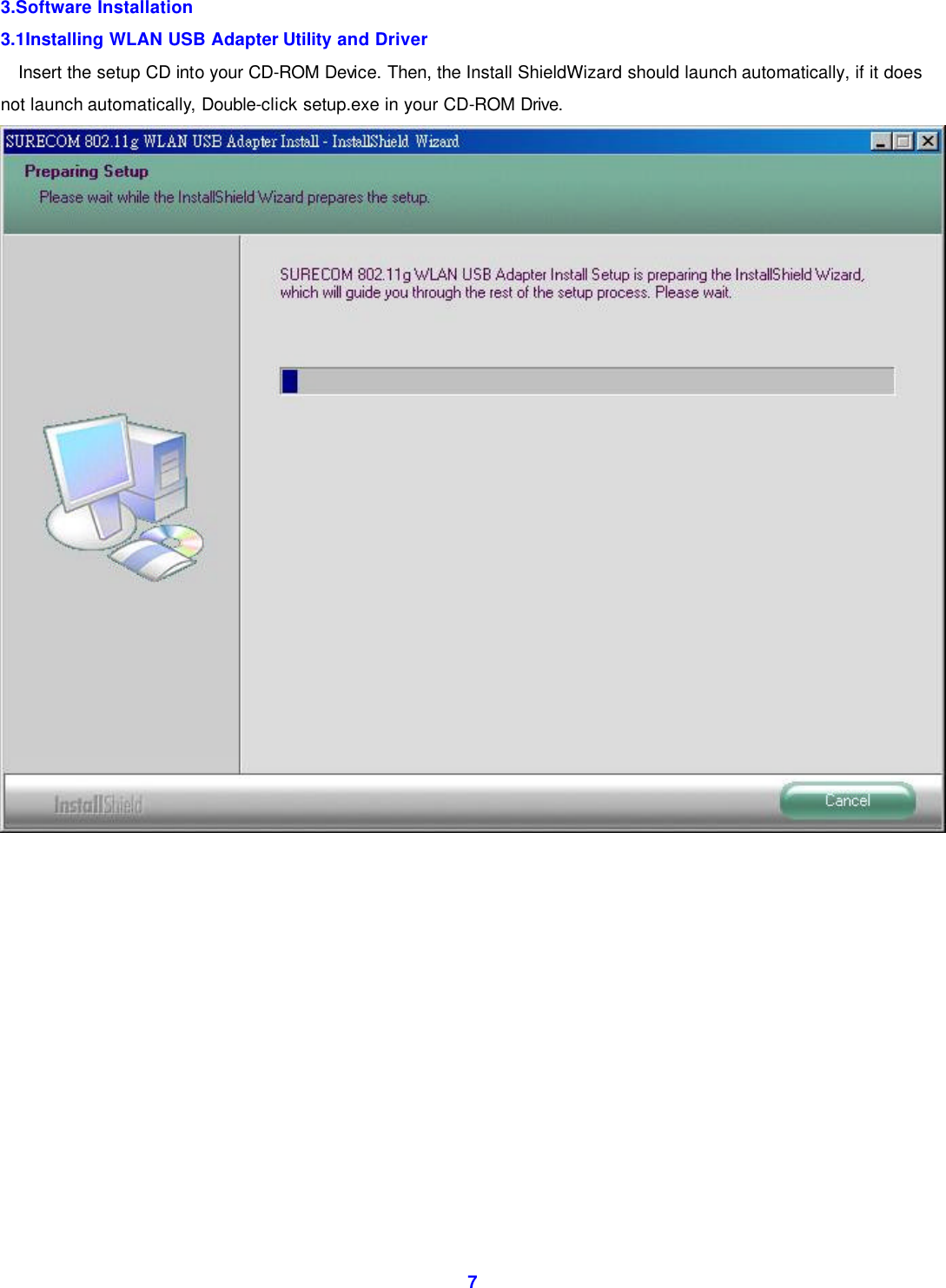  7 3.Software Installation 3.1Installing WLAN USB Adapter Utility and Driver Insert the setup CD into your CD-ROM Device. Then, the Install ShieldWizard should launch automatically, if it does not launch automatically, Double-click setup.exe in your CD-ROM Drive.              
