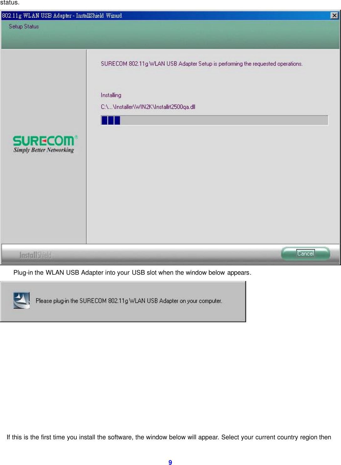  9 status.  Plug-in the WLAN USB Adapter into your USB slot when the window below appears.           If this is the first time you install the software, the window below will appear. Select your current country region then 