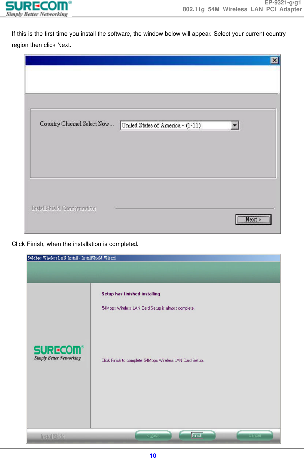 EP-9321-g/g1 802.11g 54M Wireless LAN PCI Adapter  10  If this is the first time you install the software, the window below will appear. Select your current country region then click Next.  Click Finish, when the installation is completed.  