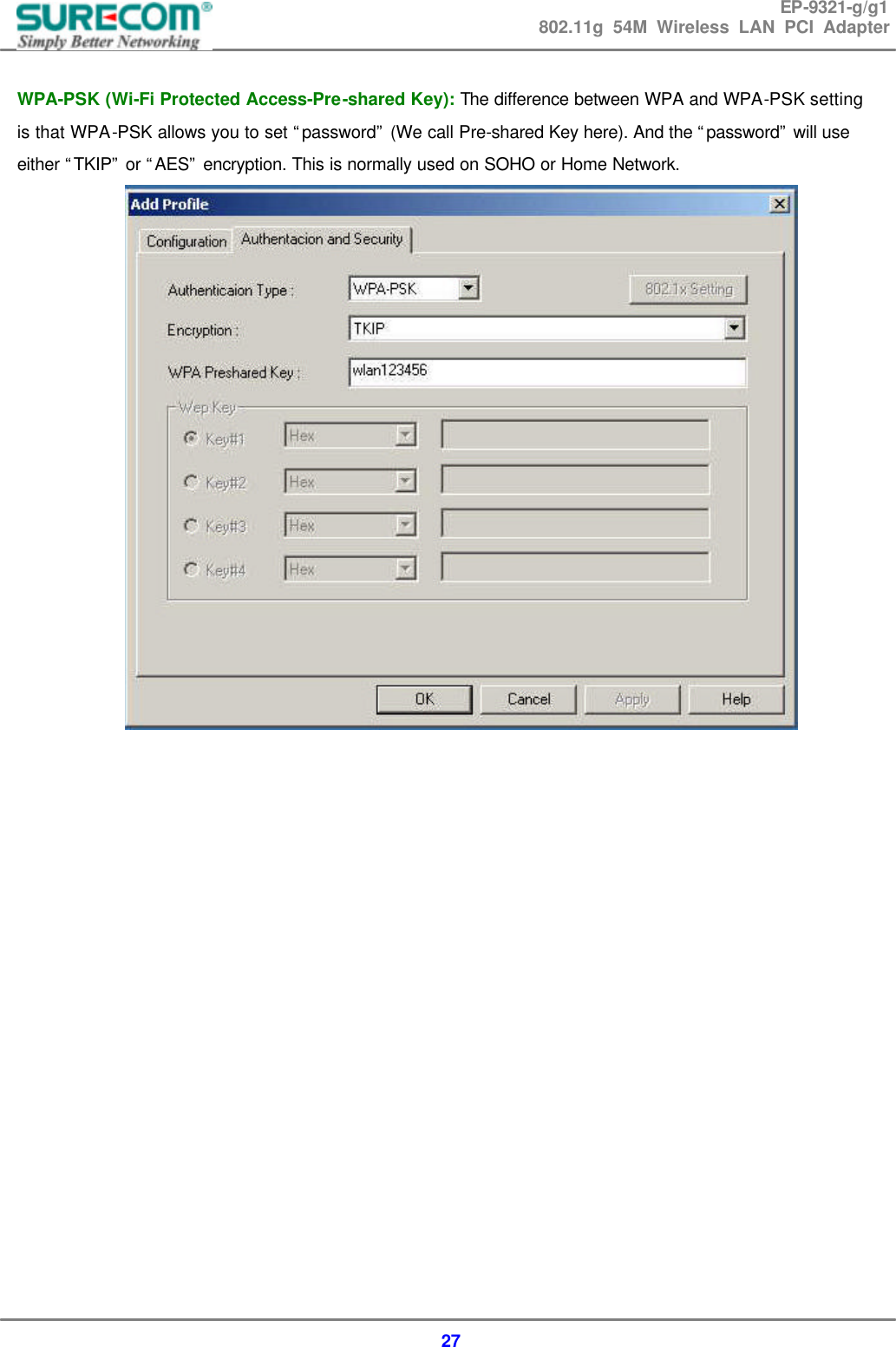 EP-9321-g/g1 802.11g 54M Wireless LAN PCI Adapter  27  WPA-PSK (Wi-Fi Protected Access-Pre-shared Key): The difference between WPA and WPA-PSK setting is that WPA-PSK allows you to set &ldquo;password&rdquo; (We call Pre-shared Key here). And the &ldquo;password&rdquo; will use either &ldquo;TKIP&rdquo; or &ldquo;AES&rdquo; encryption. This is normally used on SOHO or Home Network.                     