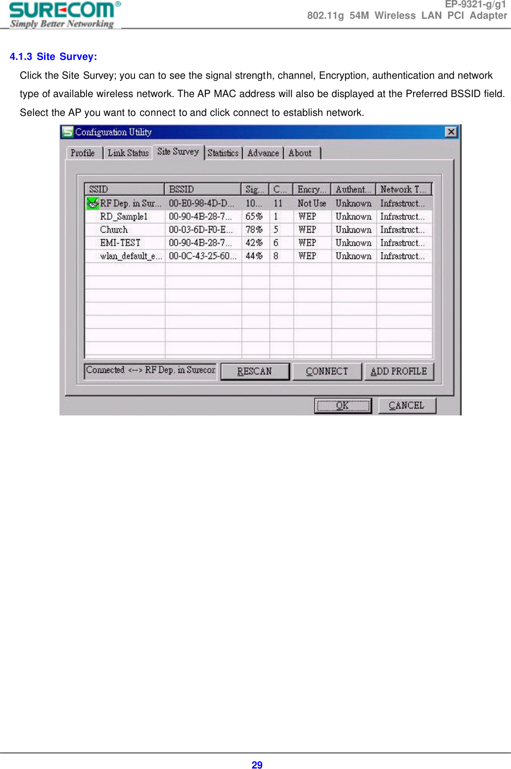 EP-9321-g/g1 802.11g 54M Wireless LAN PCI Adapter  29  4.1.3 Site Survey:   Click the Site Survey; you can to see the signal strength, channel, Encryption, authentication and network type of available wireless network. The AP MAC address will also be displayed at the Preferred BSSID field. Select the AP you want to connect to and click connect to establish network.                   