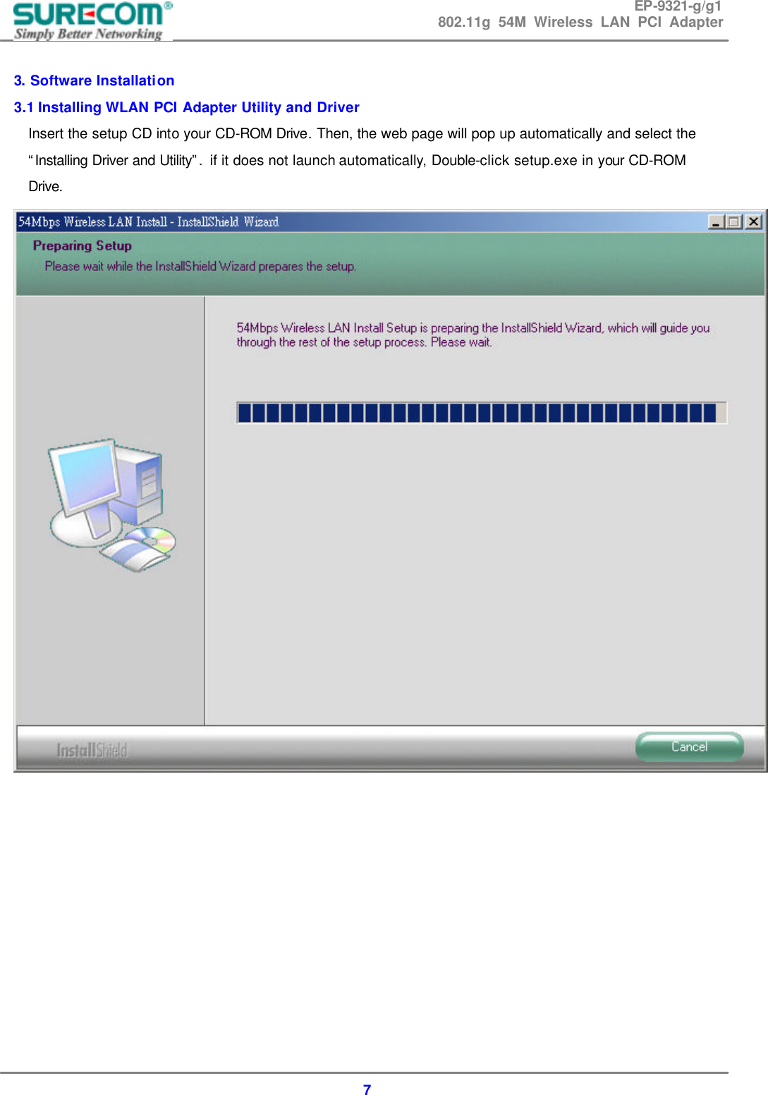 EP-9321-g/g1 802.11g 54M Wireless LAN PCI Adapter  7  3. Software Installation 3.1 Installing WLAN PCI Adapter Utility and Driver Insert the setup CD into your CD-ROM Drive. Then, the web page will pop up automatically and select the &ldquo;Installing Driver and Utility&rdquo;.  if it does not launch automatically, Double-click setup.exe in your CD-ROM Drive.            