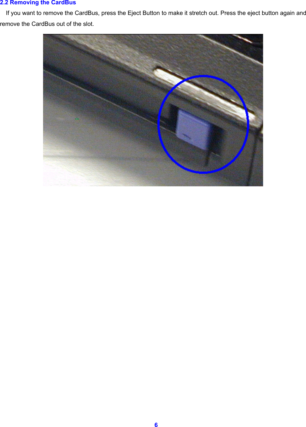  6 2.2 Removing the CardBus If you want to remove the CardBus, press the Eject Button to make it stretch out. Press the eject button again and remove the CardBus out of the slot.                        