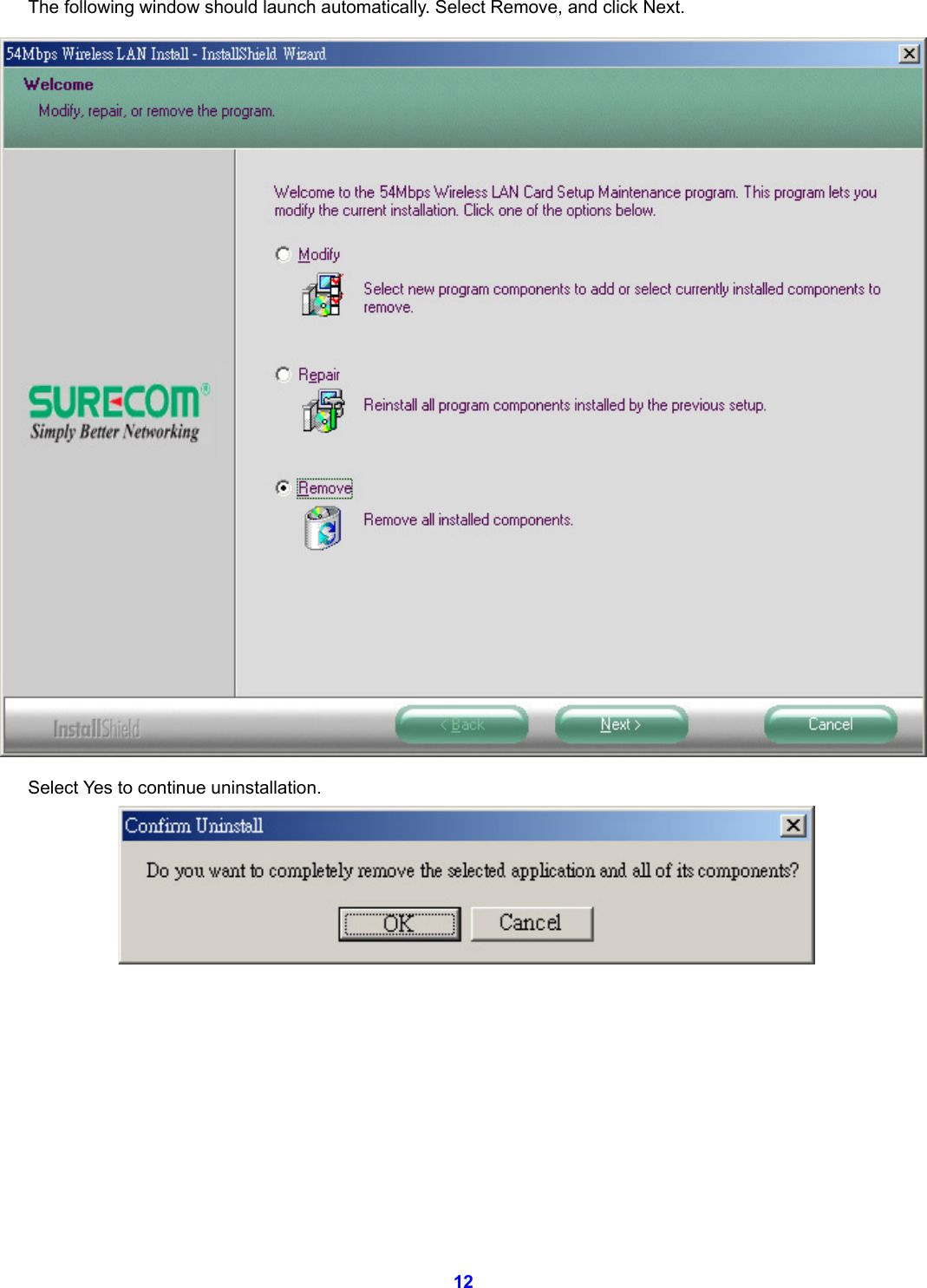  12 The following window should launch automatically. Select Remove, and click Next.  Select Yes to continue uninstallation.    
