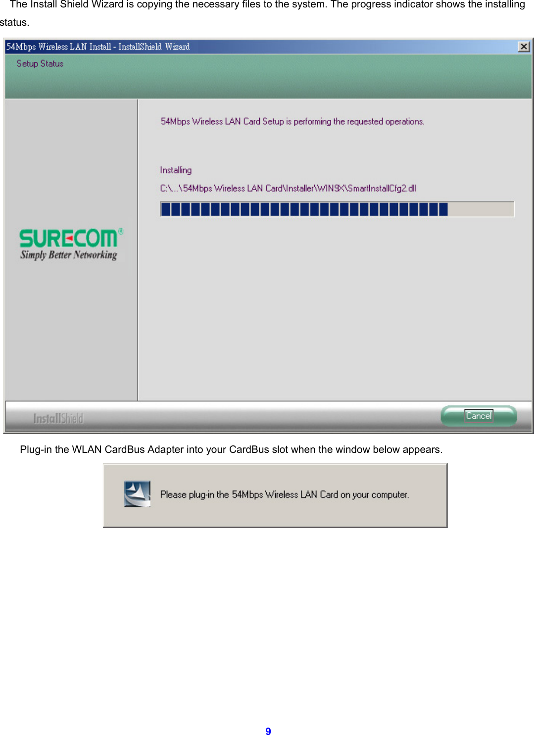  9 The Install Shield Wizard is copying the necessary files to the system. The progress indicator shows the installing status.  Plug-in the WLAN CardBus Adapter into your CardBus slot when the window below appears.           