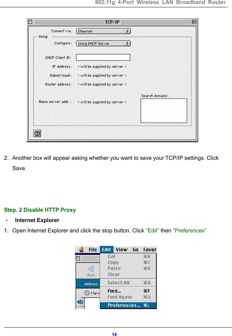 802.11g 4-Port Wireless LAN Broadband Router    14  2.  Another box will appear asking whether you want to save your TCP/IP settings. Click Save.    Step. 2 Disable HTTP Proxy &bull; Internet Explorer 1.  Open Internet Explorer and click the stop button. Click &ldquo;Edit&rdquo; then &ldquo;Preferences&rdquo;          