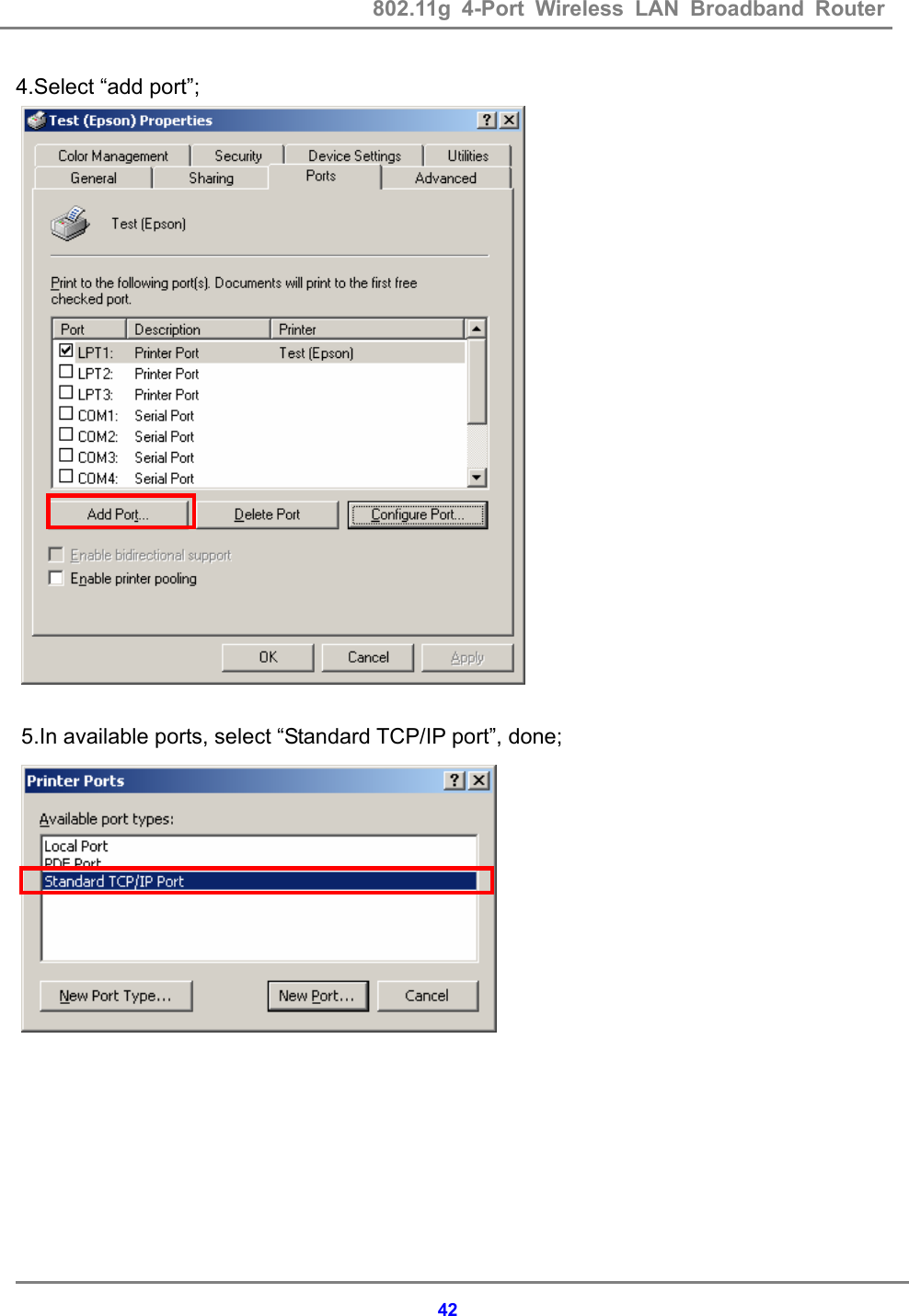 802.11g 4-Port Wireless LAN Broadband Router    424.Select &ldquo;add port&rdquo;;   5.In available ports, select &ldquo;Standard TCP/IP port&rdquo;, done;        