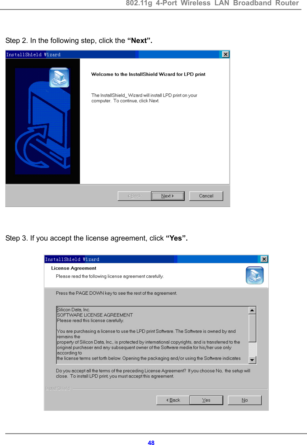 802.11g 4-Port Wireless LAN Broadband Router    48 Step 2. In the following step, click the &ldquo;Next&rdquo;.    Step 3. If you accept the license agreement, click &ldquo;Yes&rdquo;.                 