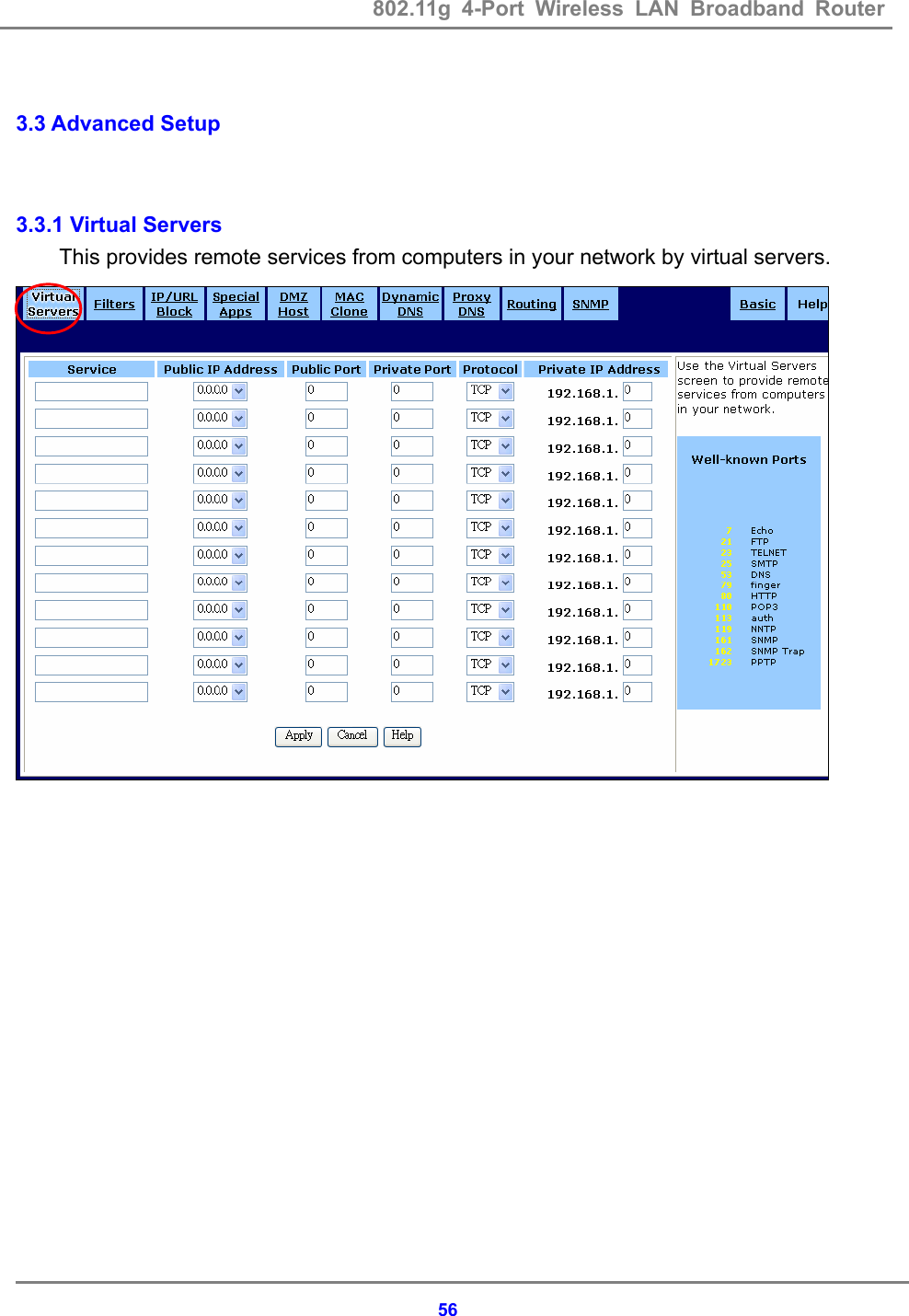 802.11g 4-Port Wireless LAN Broadband Router    56 3.3 Advanced Setup   3.3.1 Virtual Servers This provides remote services from computers in your network by virtual servers.  
