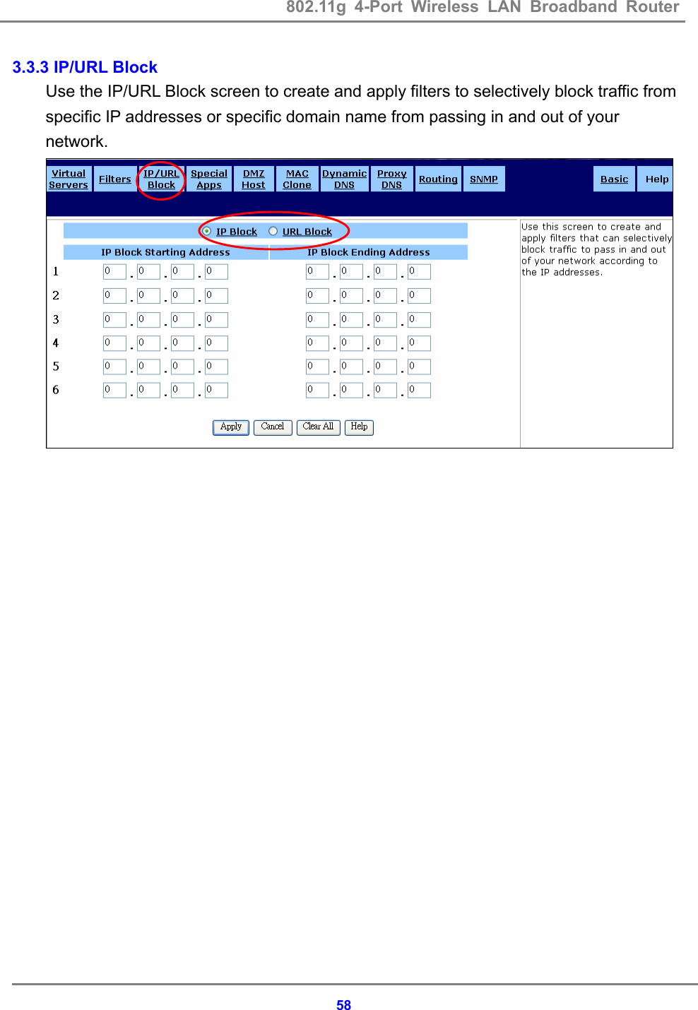 802.11g 4-Port Wireless LAN Broadband Router    583.3.3 IP/URL Block Use the IP/URL Block screen to create and apply filters to selectively block traffic from specific IP addresses or specific domain name from passing in and out of your network.     