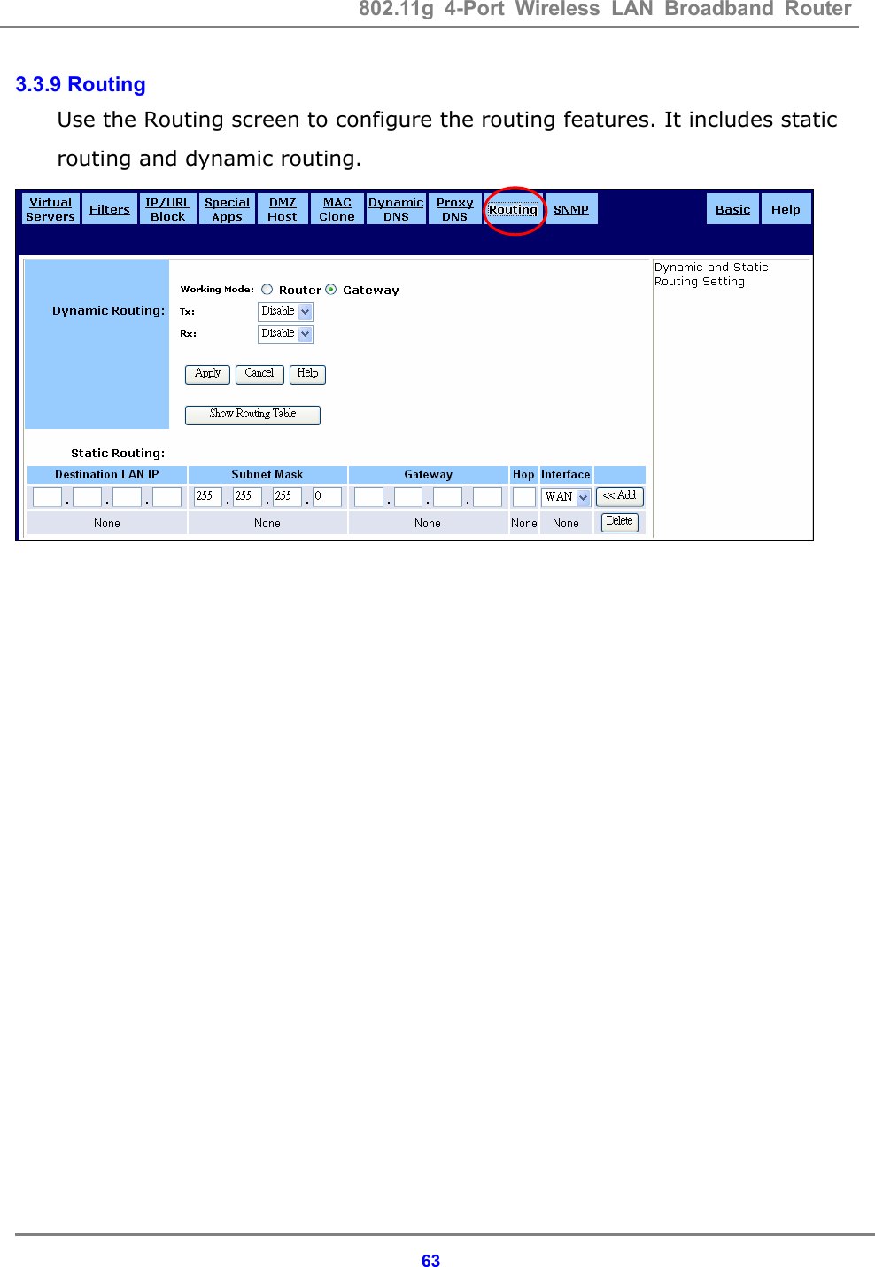 802.11g 4-Port Wireless LAN Broadband Router    633.3.9 Routing Use the Routing screen to configure the routing features. It includes static routing and dynamic routing.  