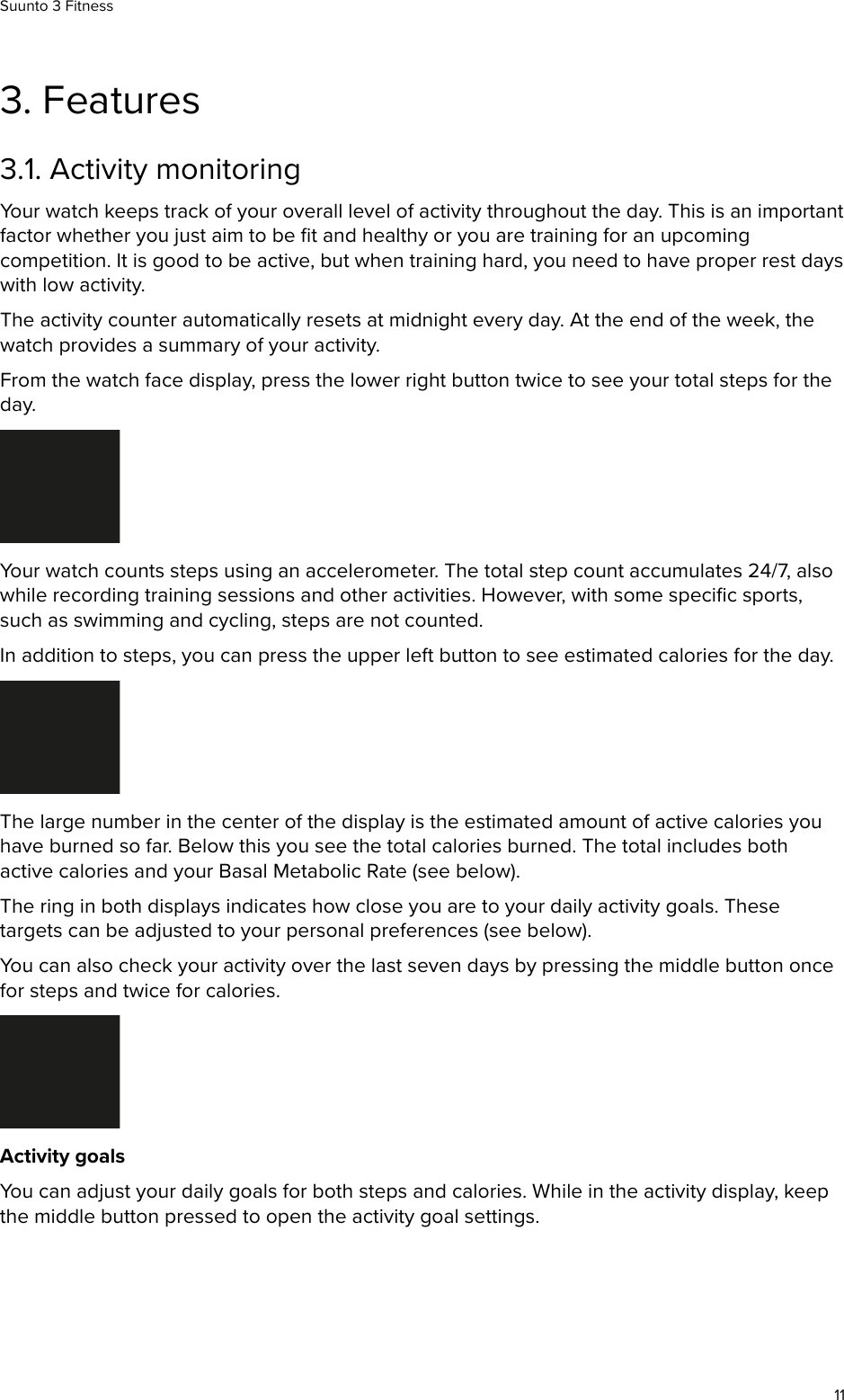 3. Features3.1. Activity monitoringYour watch keeps track of your overall level of activity throughout the day. This is an importantfactor whether you just aim to be ﬁt and healthy or you are training for an upcomingcompetition. It is good to be active, but when training hard, you need to have proper rest dayswith low activity.The activity counter automatically resets at midnight every day. At the end of the week, thewatch provides a summary of your activity.From the watch face display, press the lower right button twice to see your total steps for theday.Your watch counts steps using an accelerometer. The total step count accumulates 24/7, alsowhile recording training sessions and other activities. However, with some speciﬁc sports,such as swimming and cycling, steps are not counted.In addition to steps, you can press the upper left button to see estimated calories for the day.The large number in the center of the display is the estimated amount of active calories youhave burned so far. Below this you see the total calories burned. The total includes bothactive calories and your Basal Metabolic Rate (see below).The ring in both displays indicates how close you are to your daily activity goals. Thesetargets can be adjusted to your personal preferences (see below).You can also check your activity over the last seven days by pressing the middle button oncefor steps and twice for calories.Activity goalsYou can adjust your daily goals for both steps and calories. While in the activity display, keepthe middle button pressed to open the activity goal settings.Suunto 3 Fitness11