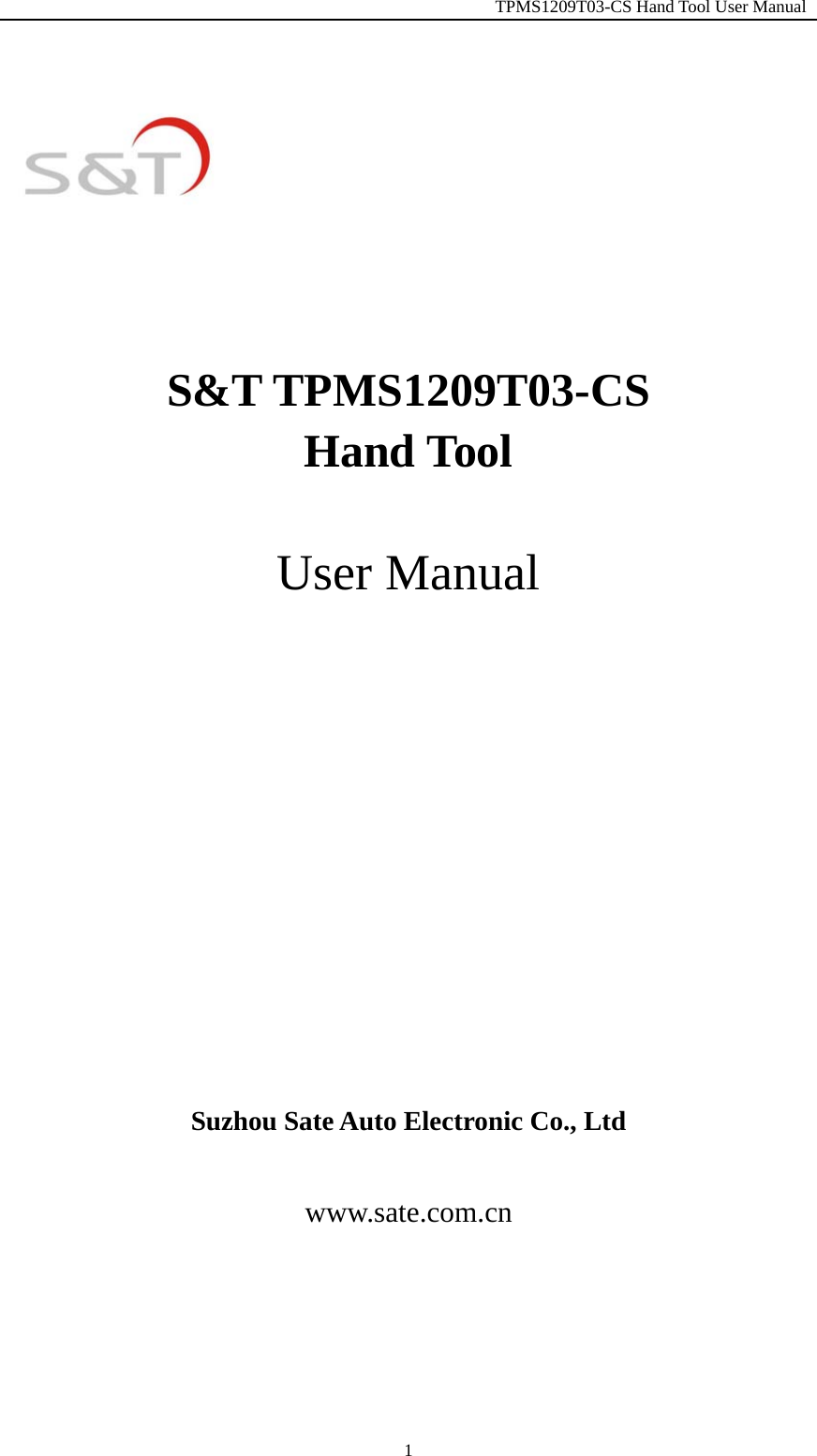                                                         TPMS1209T03-CS Hand Tool User Manual  1                        S&amp;T TPMS1209T03-CS Hand Tool  User Manual          Suzhou Sate Auto Electronic Co., Ltd                           www.sate.com.cn    
